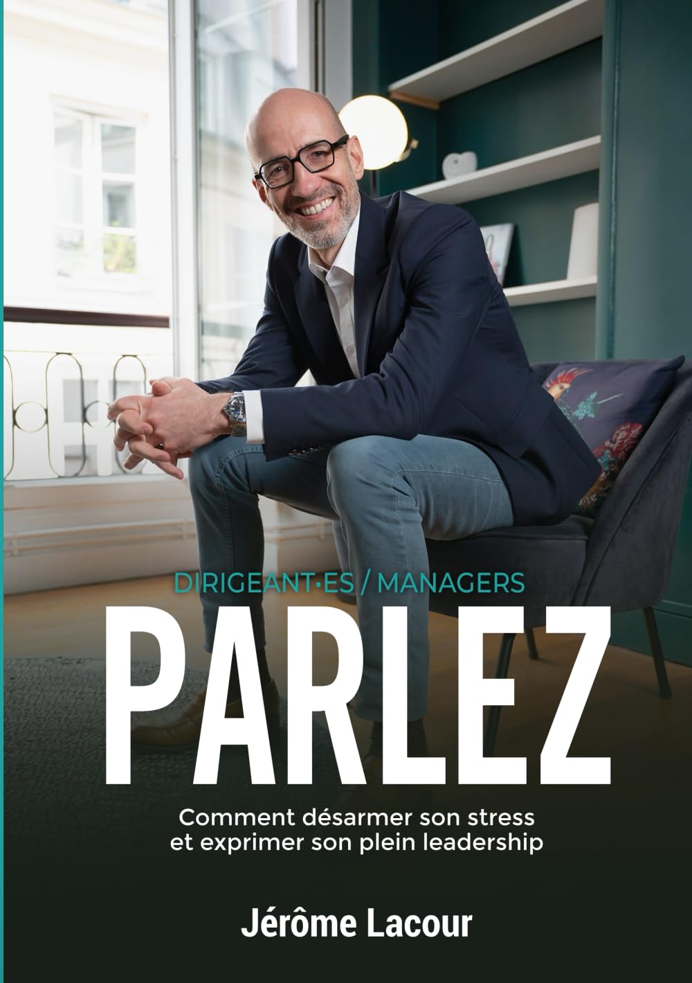 Dirigeant.es / Managers : PARLEZ: Comment désarmer son stress et exprimer son plein leadership book