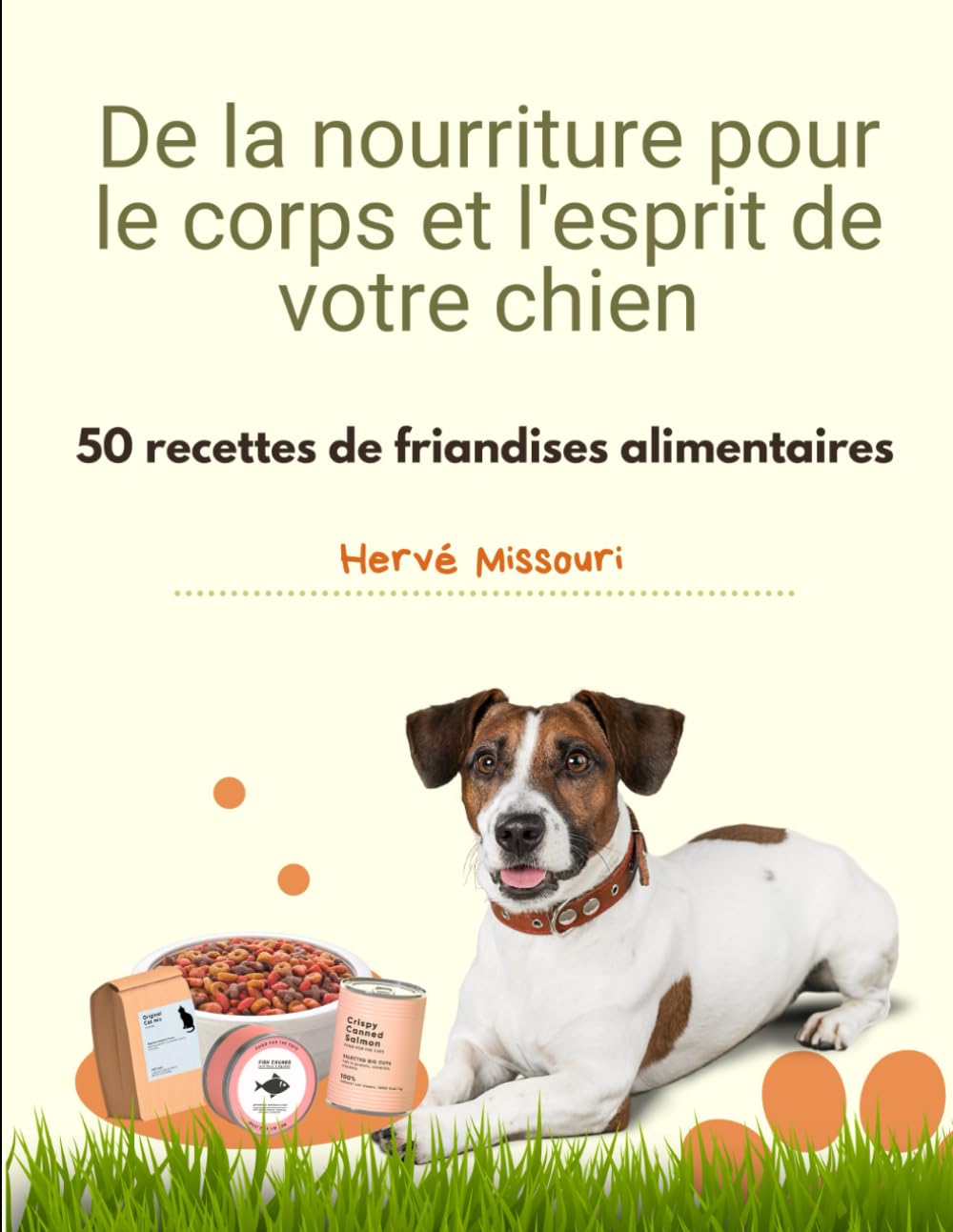 De la nourriture pour le corps et l'esprit de votre chien: 50 recettes de friandises alimentaires book