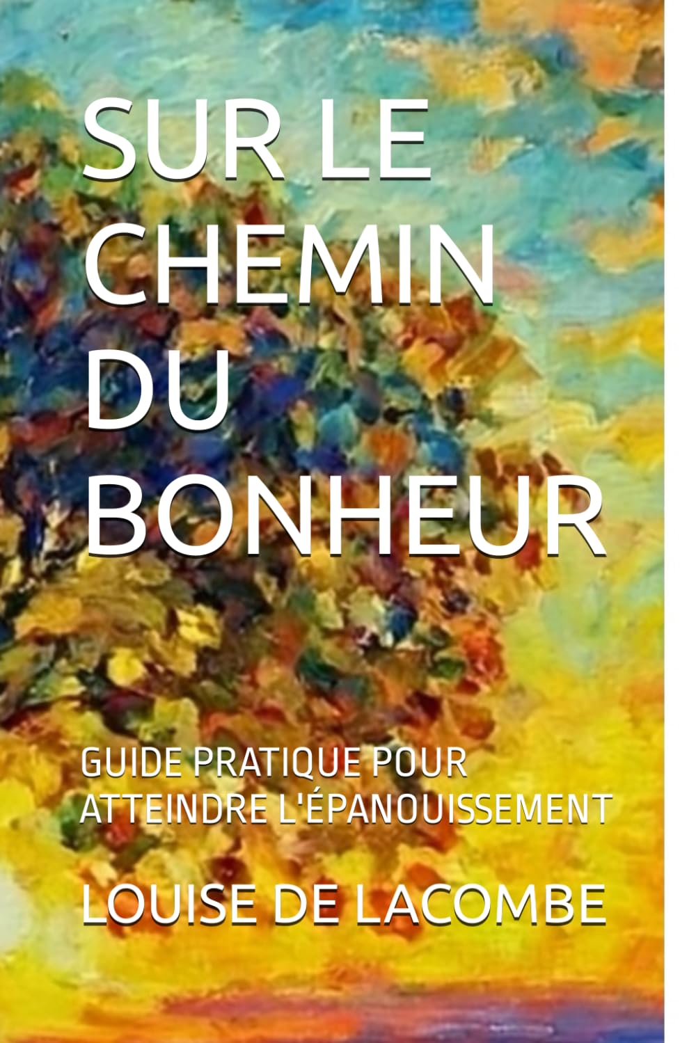 SUR LE CHEMIN DU BONHEUR: GUIDE PRATIQUE POUR ATTEINDRE L'ÉPANOUISSEMENT Medicine