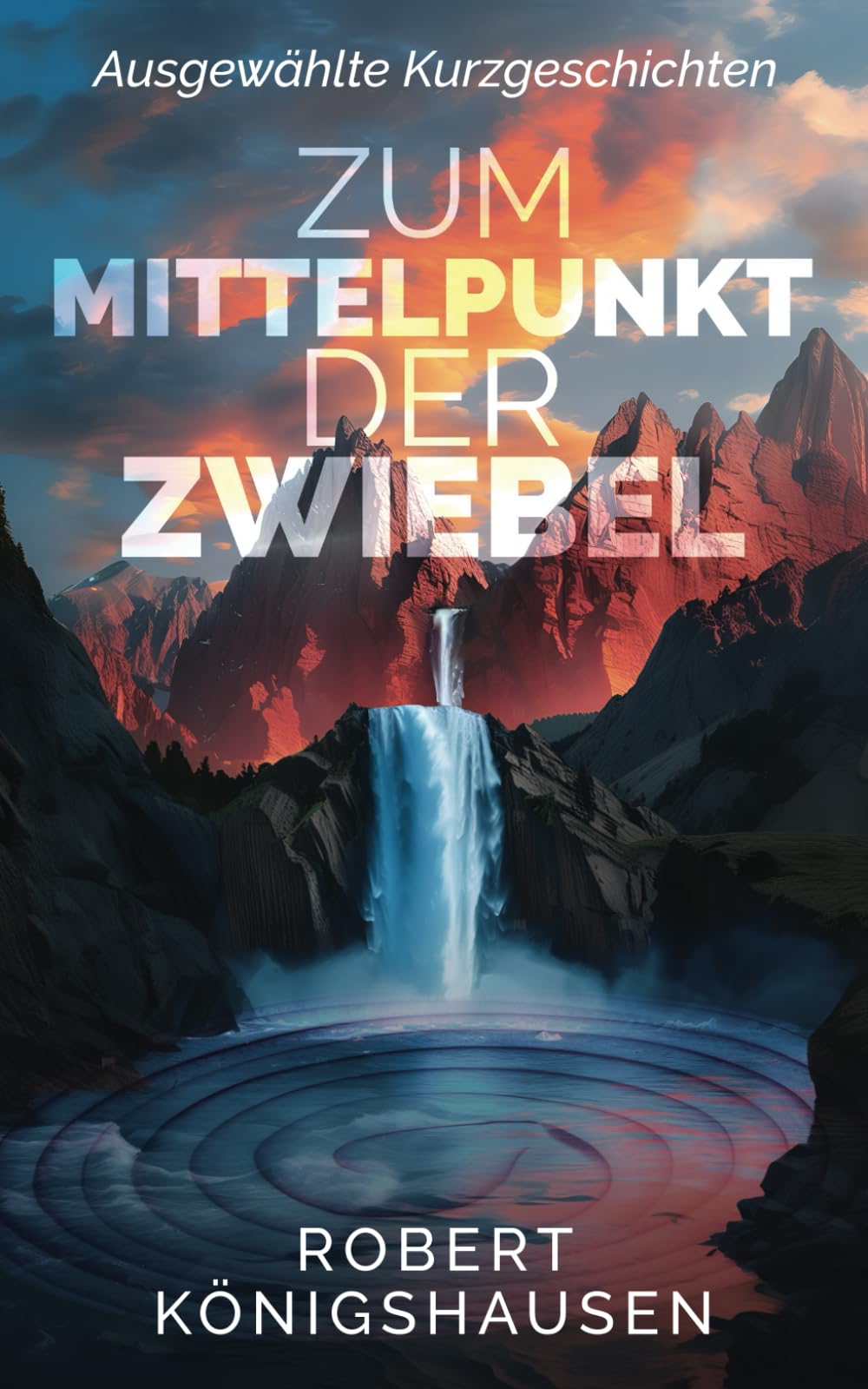 Zum Mittelpunkt der Zwiebel: Ausgewählte Kurzgeschichten (Expeditionen zur Zwiebel – Große Entdeckungen im grauen Alltag, Band 1) Essays & Short Stories