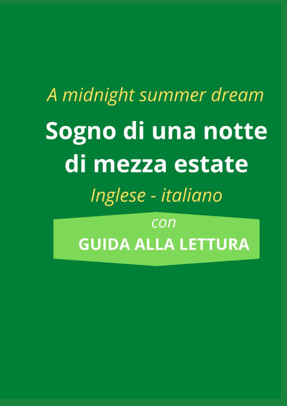 A MIDSUMMER NIGHT'S DREAM Sogno di una notte di mezza estate: Testo inglese con traduzione italiana a fronte. Edizione scolastica con schede didattiche e questionari di comprensione book