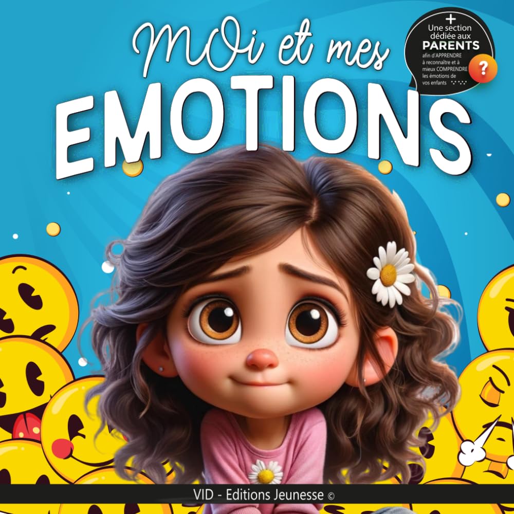 Moi et mes émotions. J'apprends à les reconnaitre et à les comprendre: Gestion de : la colère, la joie, la peur, la surprise, le dégoût et la tristesse book