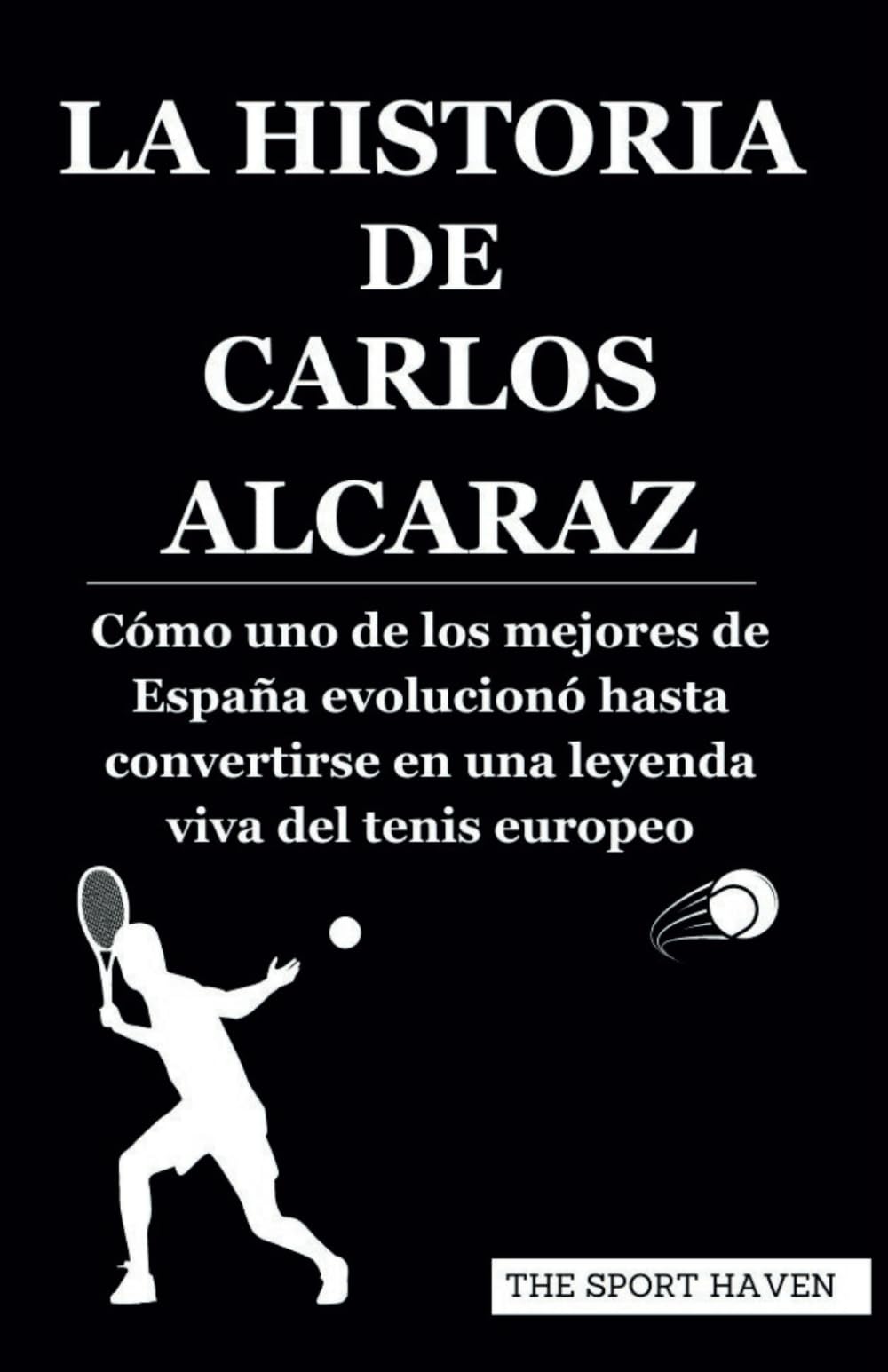 LA HISTORIA DE CARLOS ALCARAZ: Cómo uno de los mejores de España evolucionó hasta convertirse en una leyenda viva del tenis europeo book