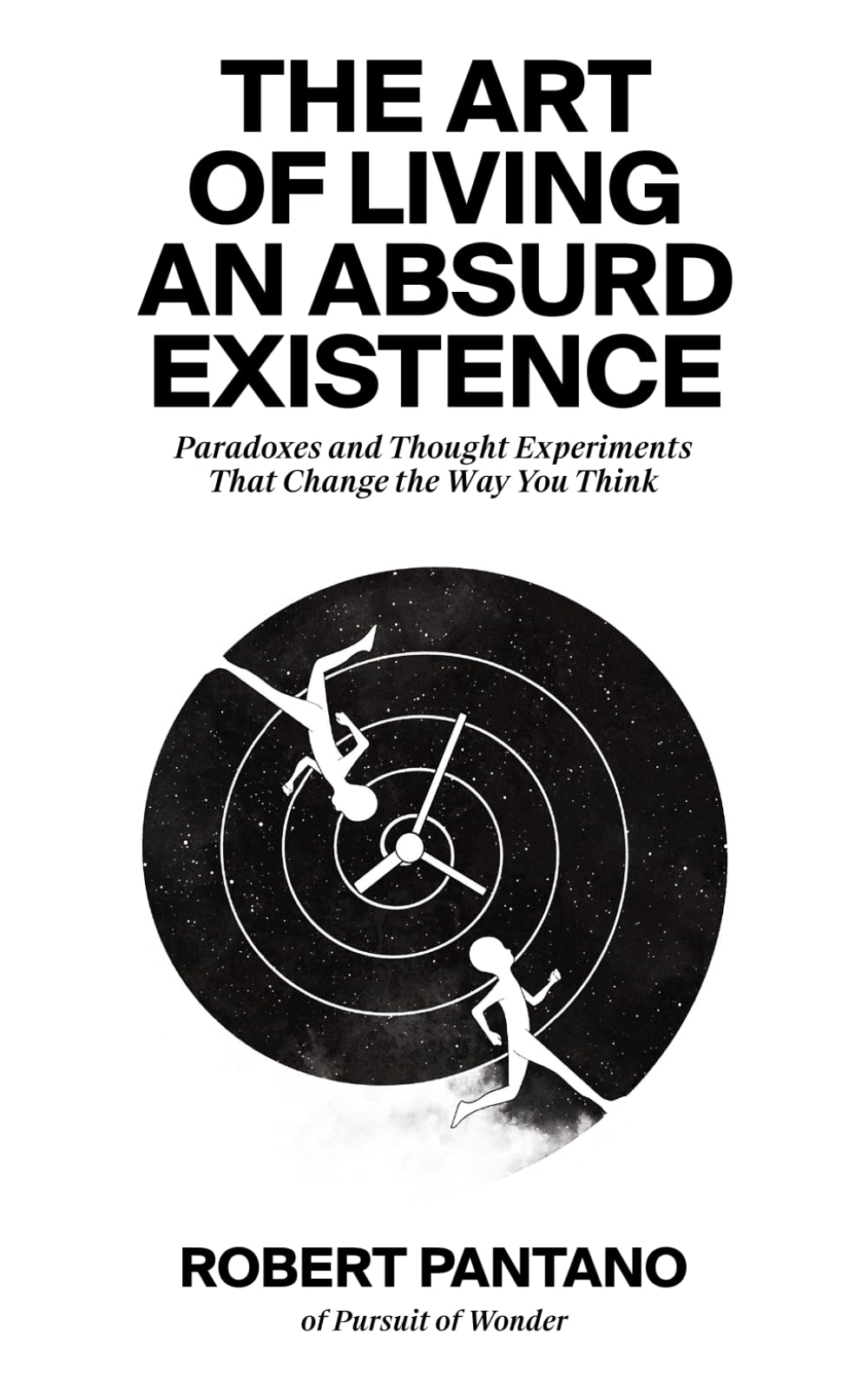 The Art of Living an Absurd Existence: Paradoxes and Thought Experiments That Change the Way You Think Philosophy