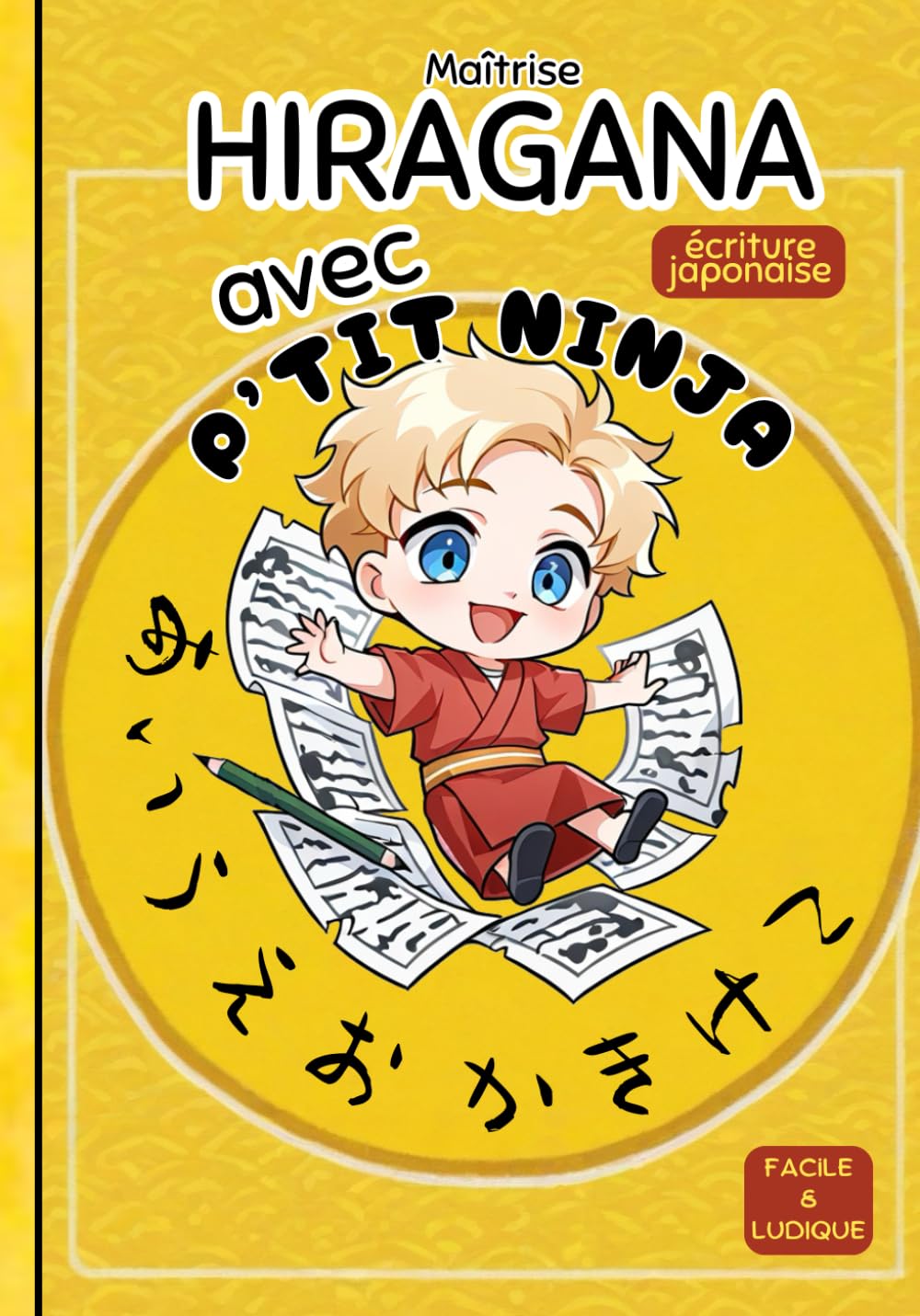 Maîtrise HIRAGANA avec P'tit Ninja !: Cahier d'exercice pour apprendre à écrire en japonais book