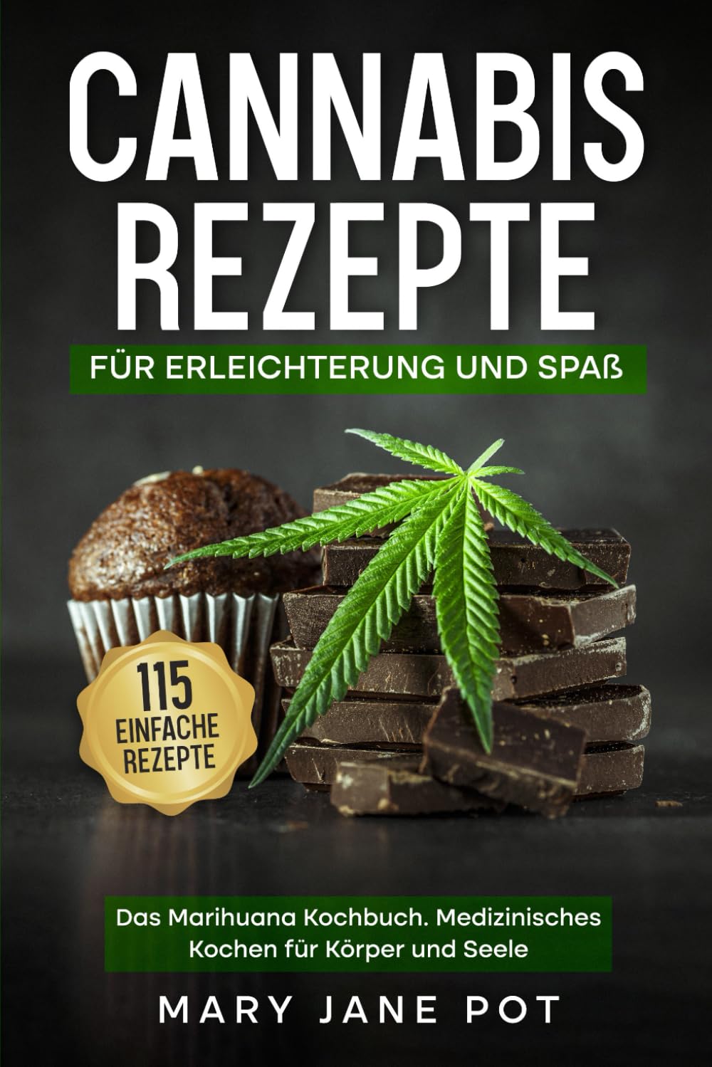 Cannabis Rezepte, Das Marihuana Kochbuch, Medizinisches Kochen für Körper und Seele: 115 einfache Rezepte. Für Erleichterung und Spaß. Medicine