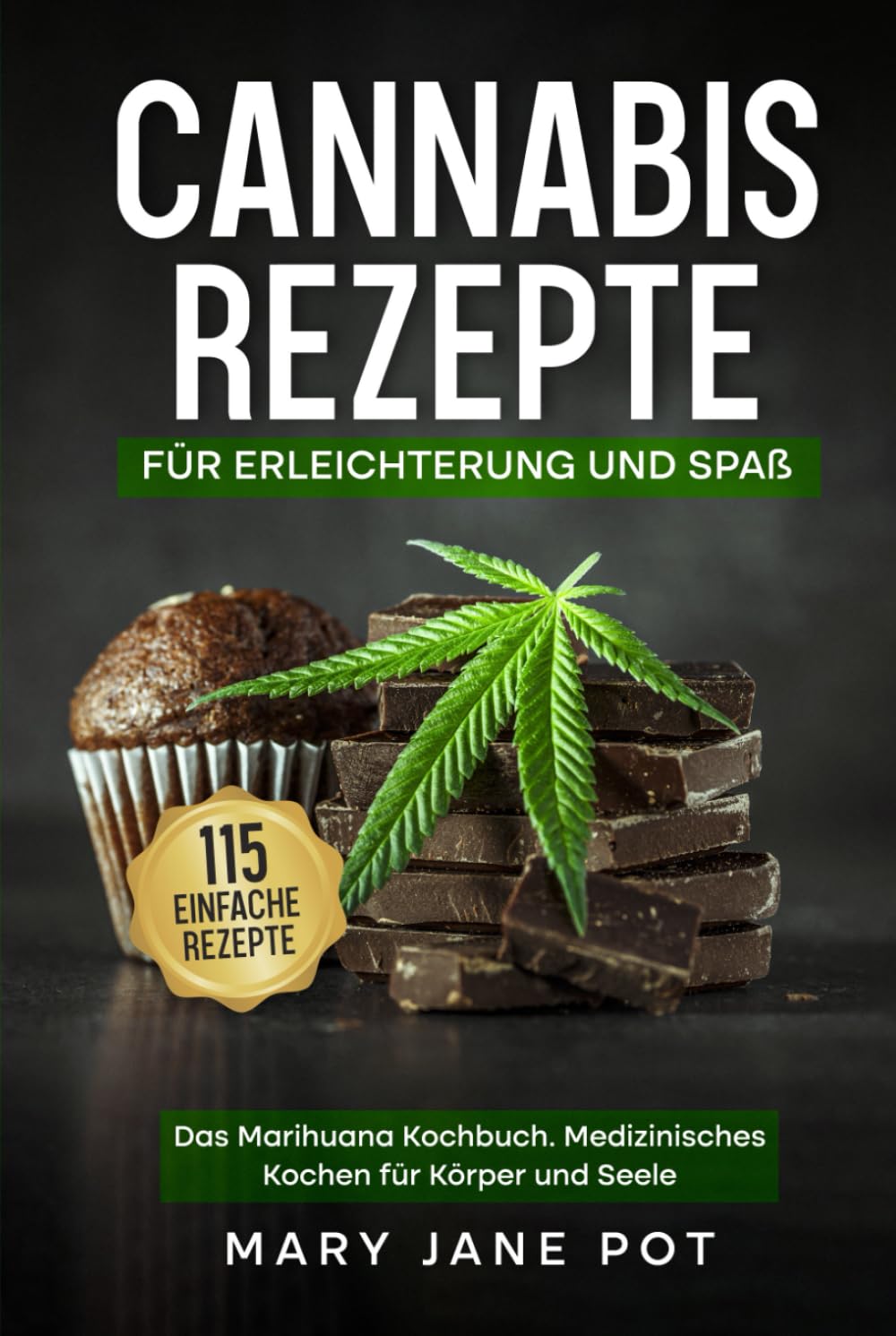 Cannabis Rezepte, Das Marihuana Kochbuch, Medizinisches Kochen für Körper und Seele: 115 einfache Rezepte. Für Erleichterung und Spaß. Health, Nutrition & Fitness