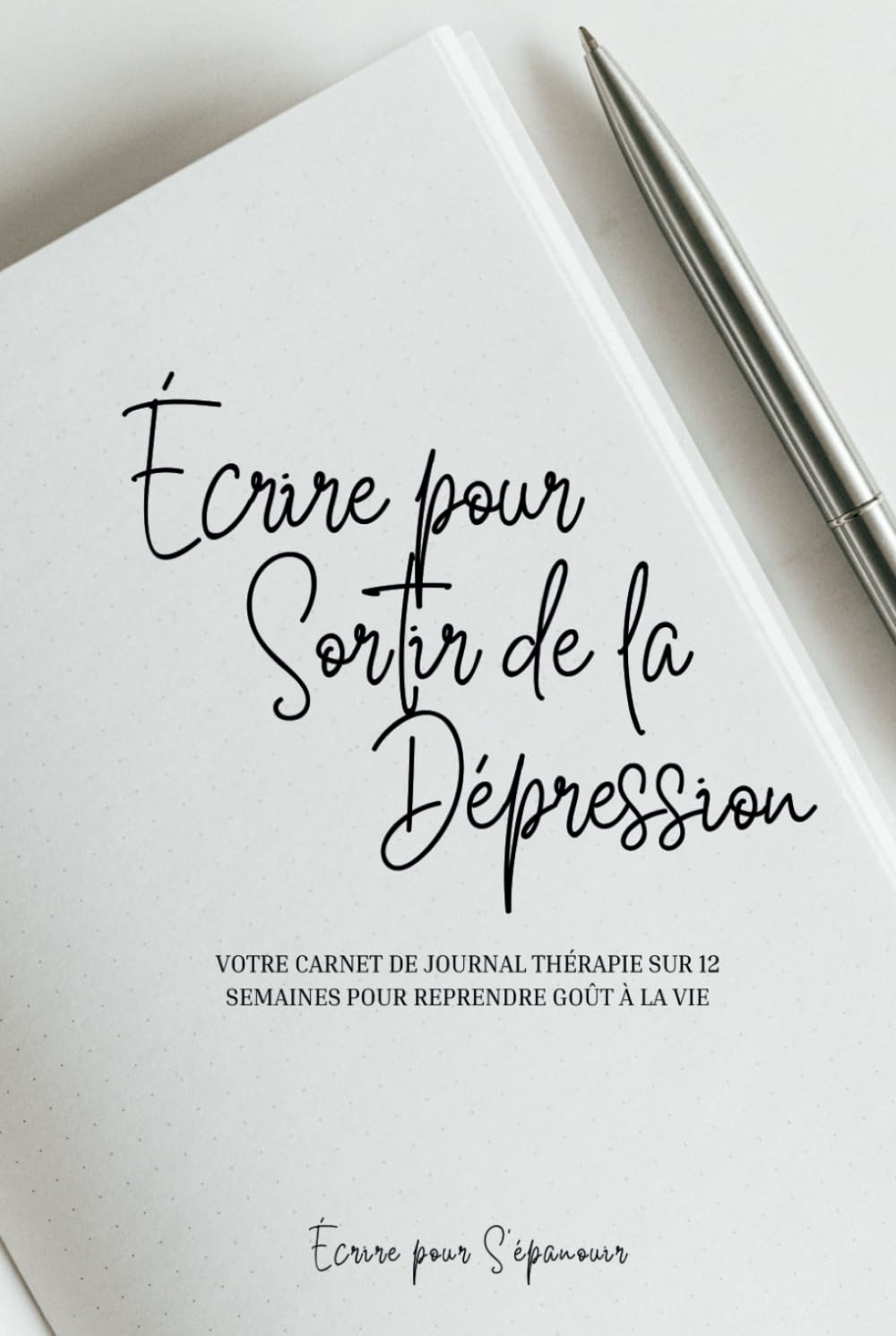 Écrire pour Sortir de la Dépression: Votre carnet de journal thérapie sur 12 semaines pour reprendre goût à la vie book