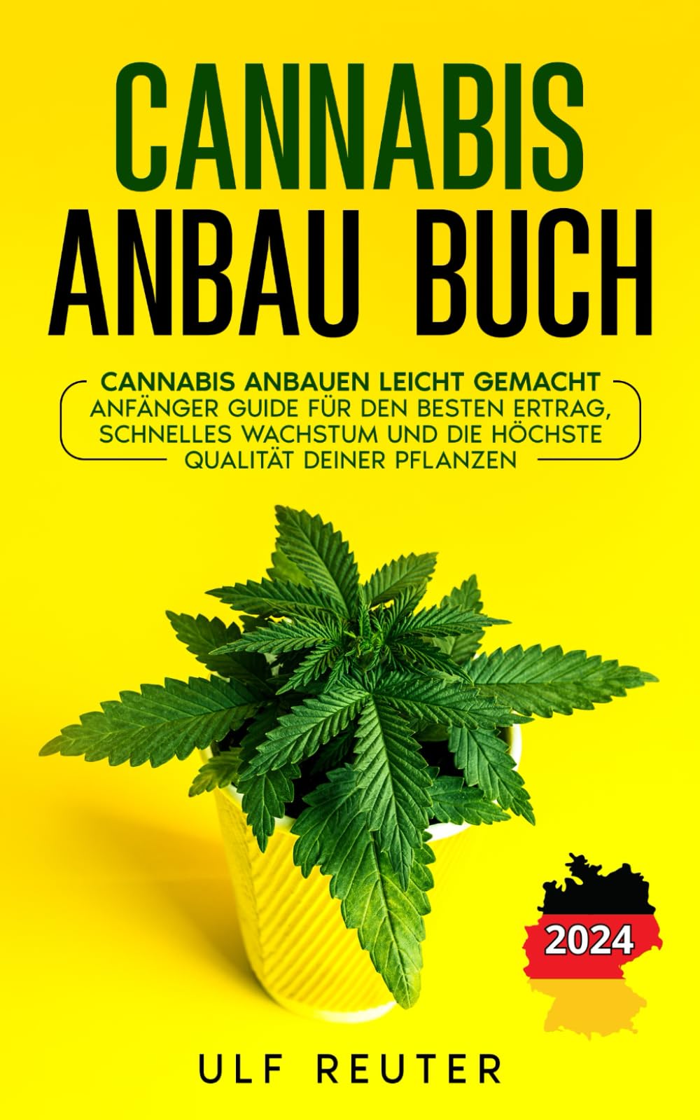 Cannabis Anbau Buch: Cannabis anbauen leicht gemacht - Anfänger Guide für den besten Ertrag, schnelles Wachstum und die höchste Qualität Deiner Pflanzen Garden & Plants