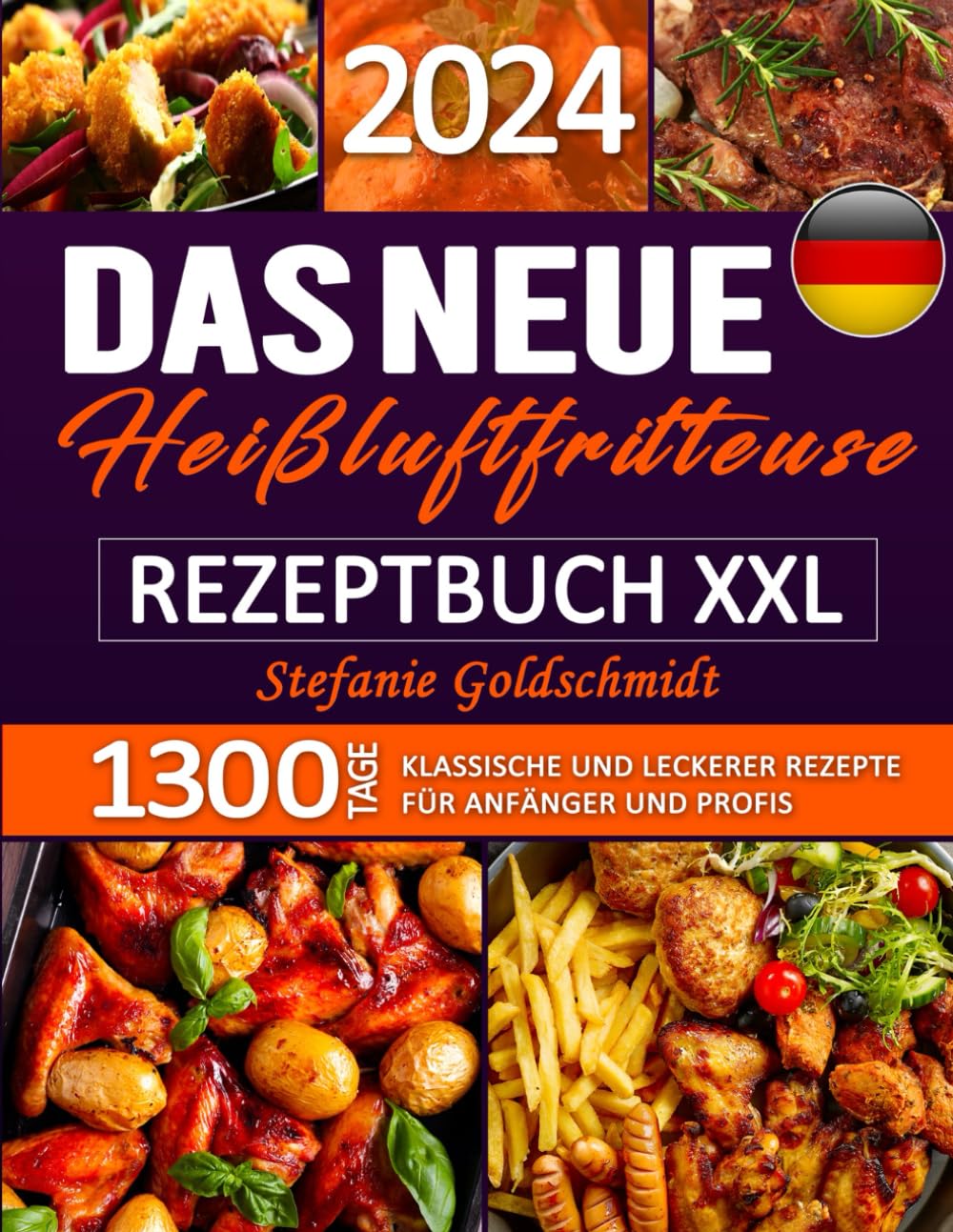 Das Neue Heißluftfritteuse Rezeptbuch XXL: 1300 Tage Klassische und leckerer Rezepte für Anfänger und Profis Health, Nutrition & Fitness