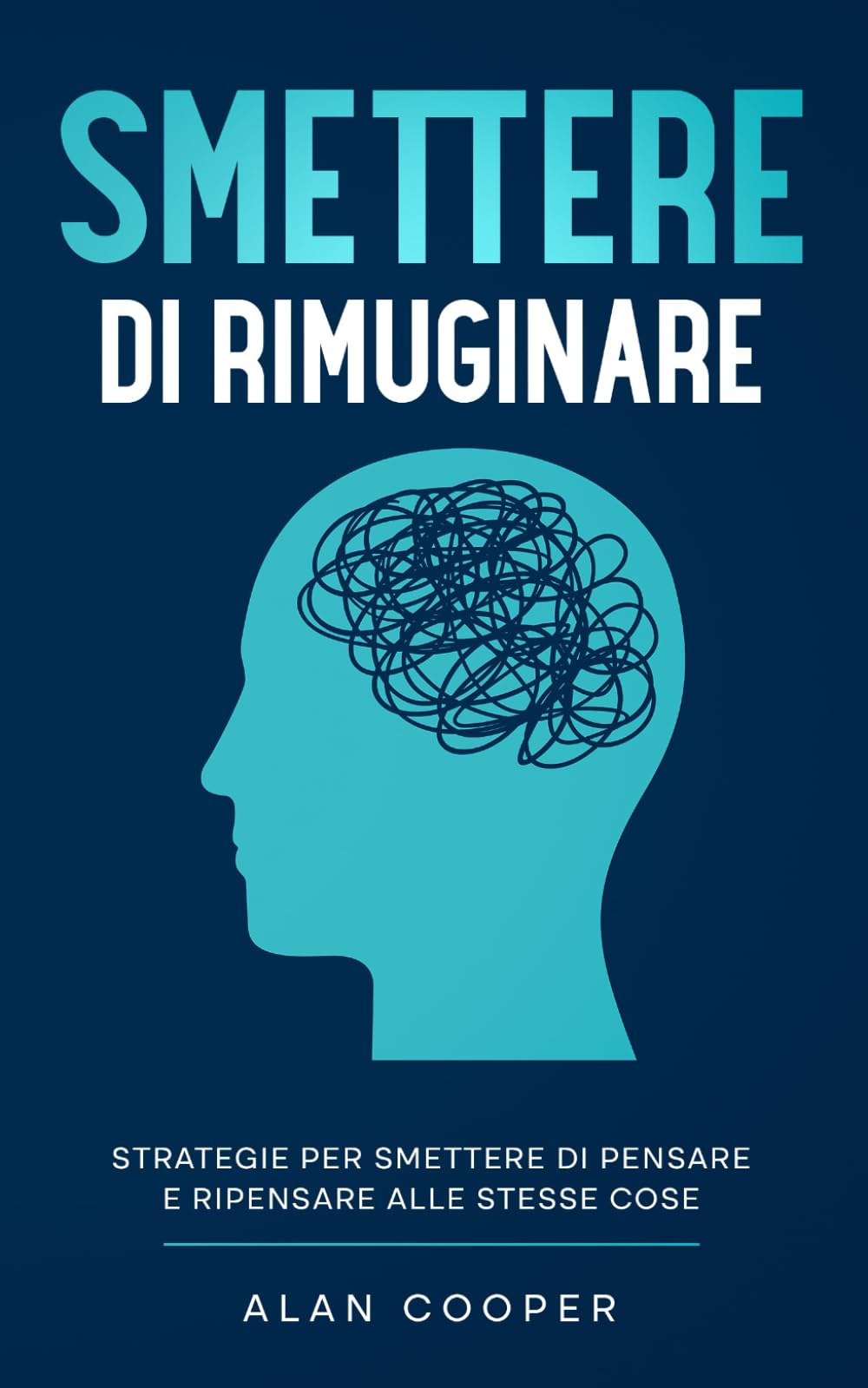 Smettere di Rimuginare: Strategie per Smettere di Pensare e Ripensare alle Stesse Cose book