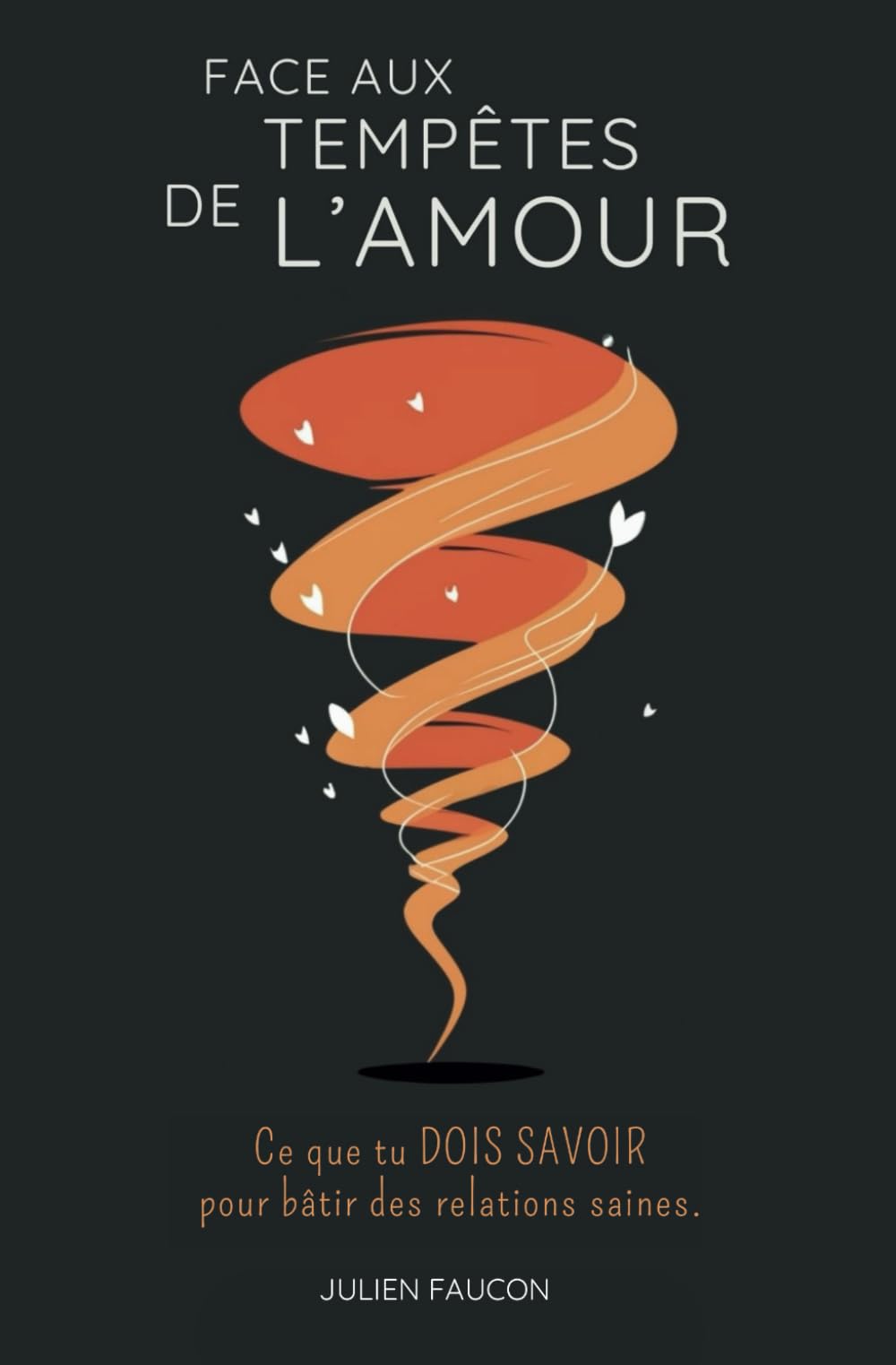 Face aux tempêtes de l'amour: Ce que tu DOIS SAVOIR pour bâtir des relations saines. Religion & Esotericism