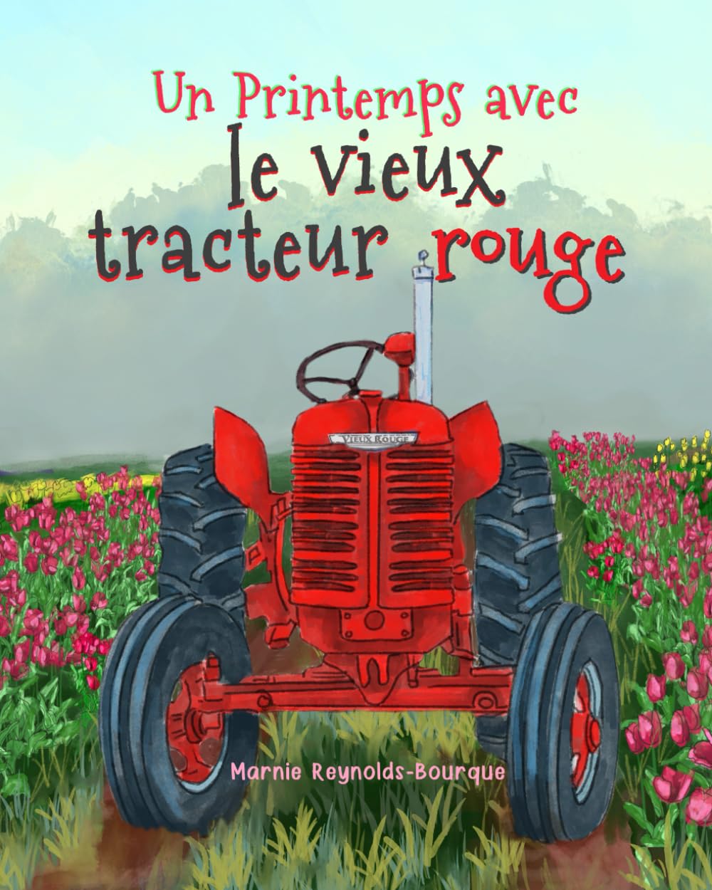 Le Printemps du vieux tracteur rouge: Dans ce livre, tu découvriras tout sur l'entretien des tracteurs et sur la saison des tulipes à la ferme ! Business, Finance & Career