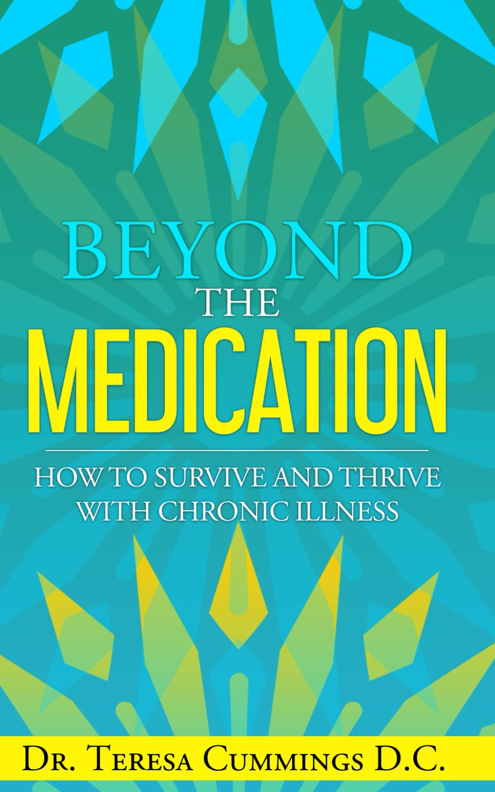Beyond The Medication: How To Survive And Thrive With Chronic Illness Health, Nutrition & Fitness