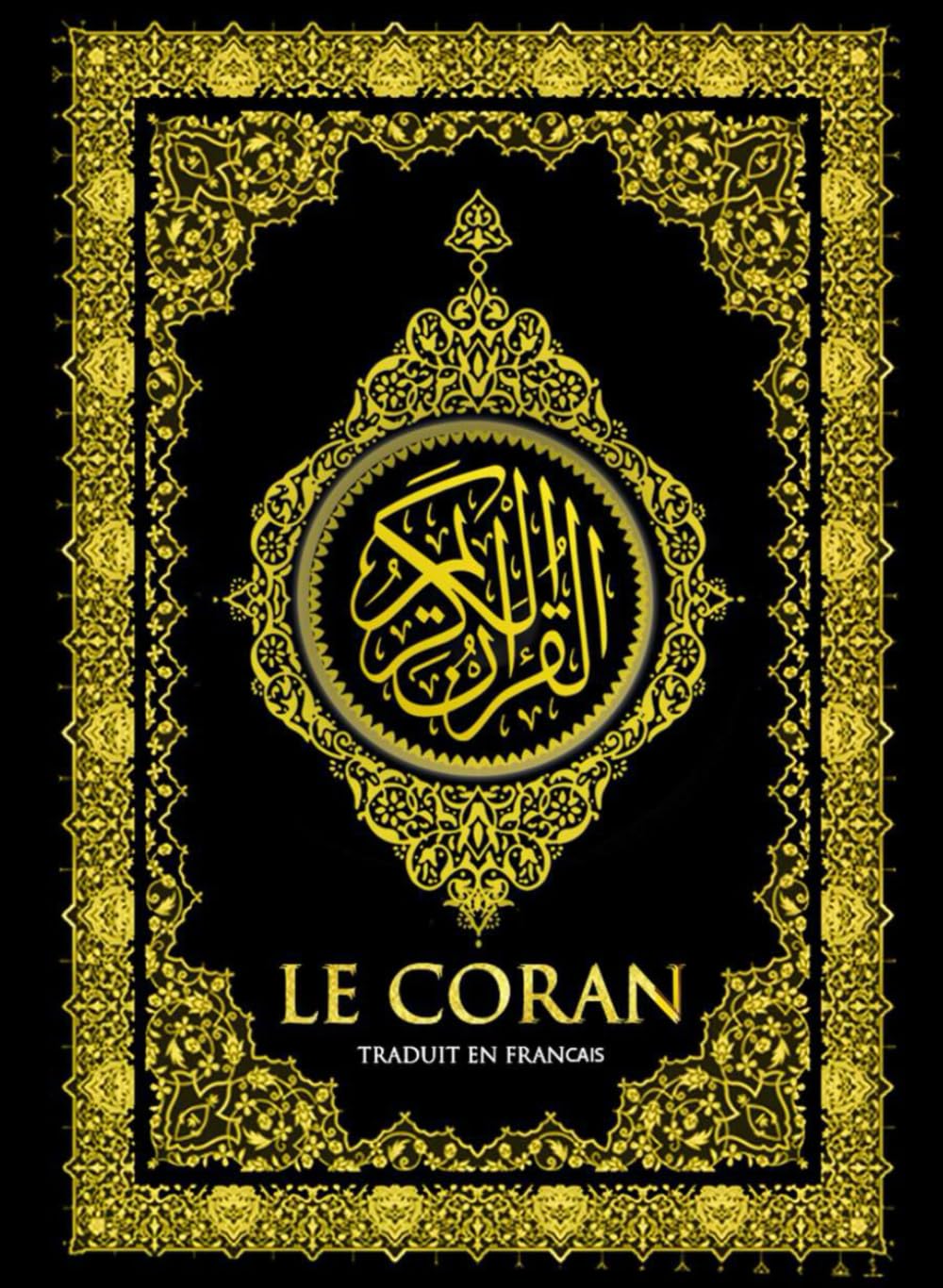 Le Saint Coran est complet, Traduit en français (islam sourates de 1 à 114) القرآن الكريم كامل مترجم باللغة الفرنسية: Le Coran Intégralement en Français Religion & Esotericism