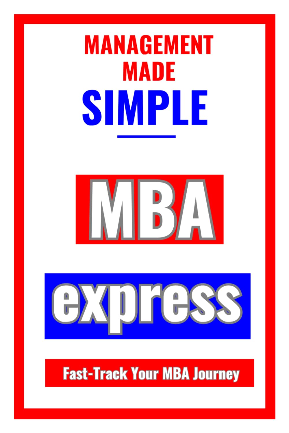 MBA Express: Fast Track Your MBA Journey (Managment Made Simple) Business, Finance & Career