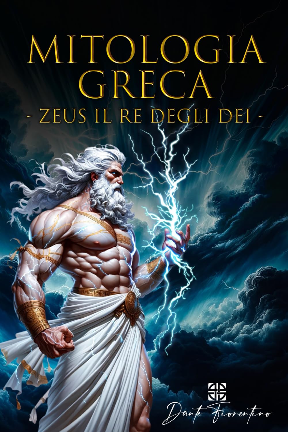 Mitologia Greca: Zeus il Re degli Dei, Esplora la Straordinaria Vita di Zeus, dalla Nascita al Dominio sul Monte Olimpo, un Viaggio Epico nell’Antica Grecia tra Mito e Leggenda. Libro Illustrato. book