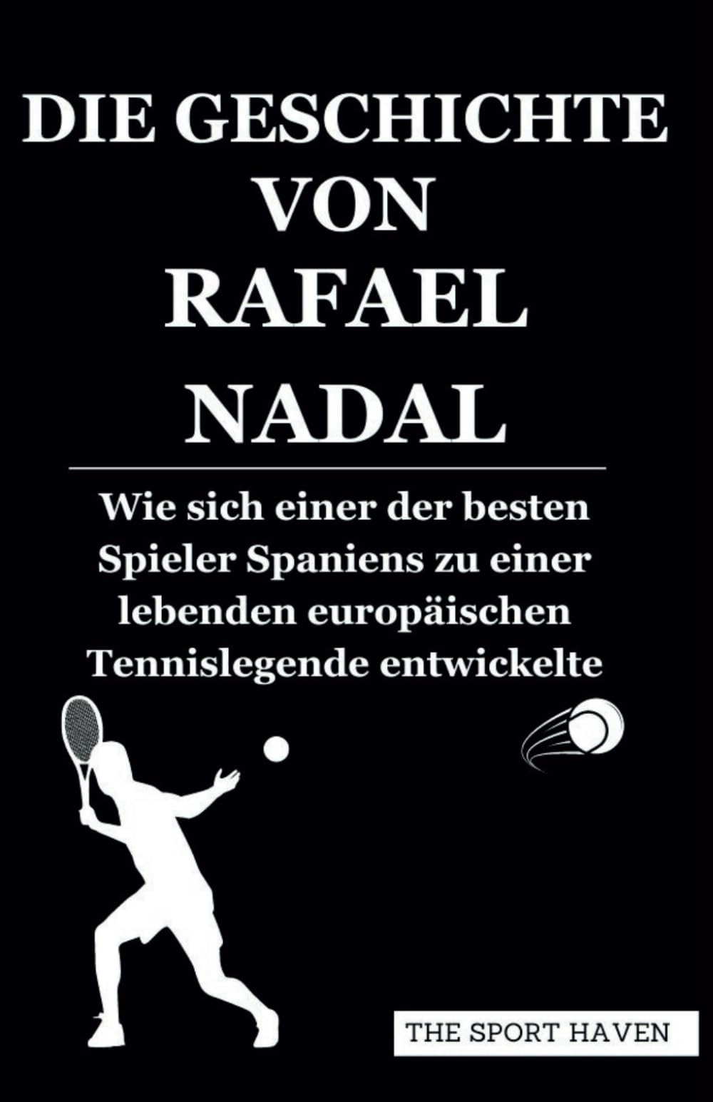 DIE GESCHICHTE VON RAFAEL NADAL: Wie sich einer der besten Spieler Spaniens zu einer lebenden europäischen Tennislegende entwickelte Sports Books