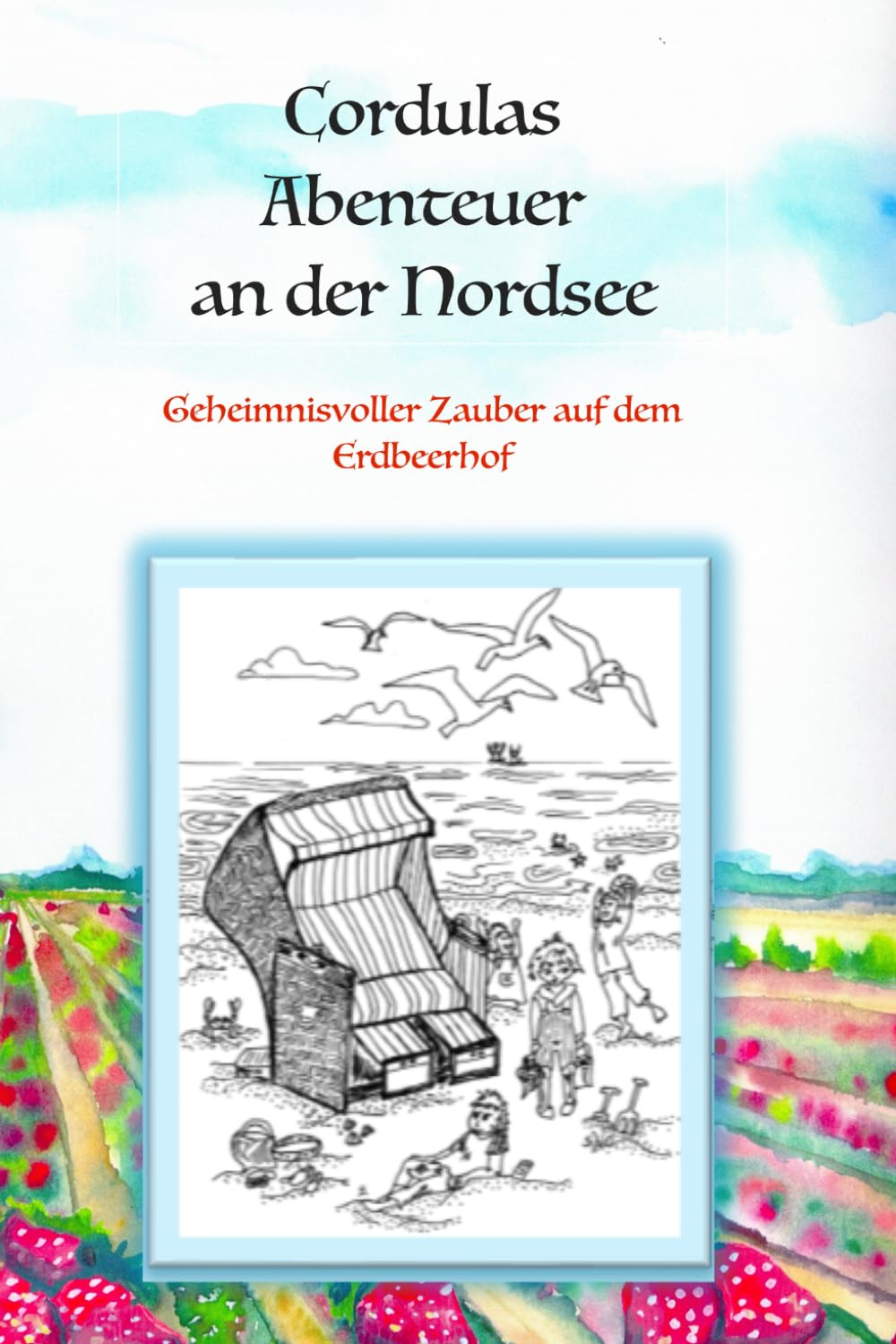 Cordulas Abenteuer an der Nordsee: Geheimnisvoller Zauber auf dem Erdbeerhof General education