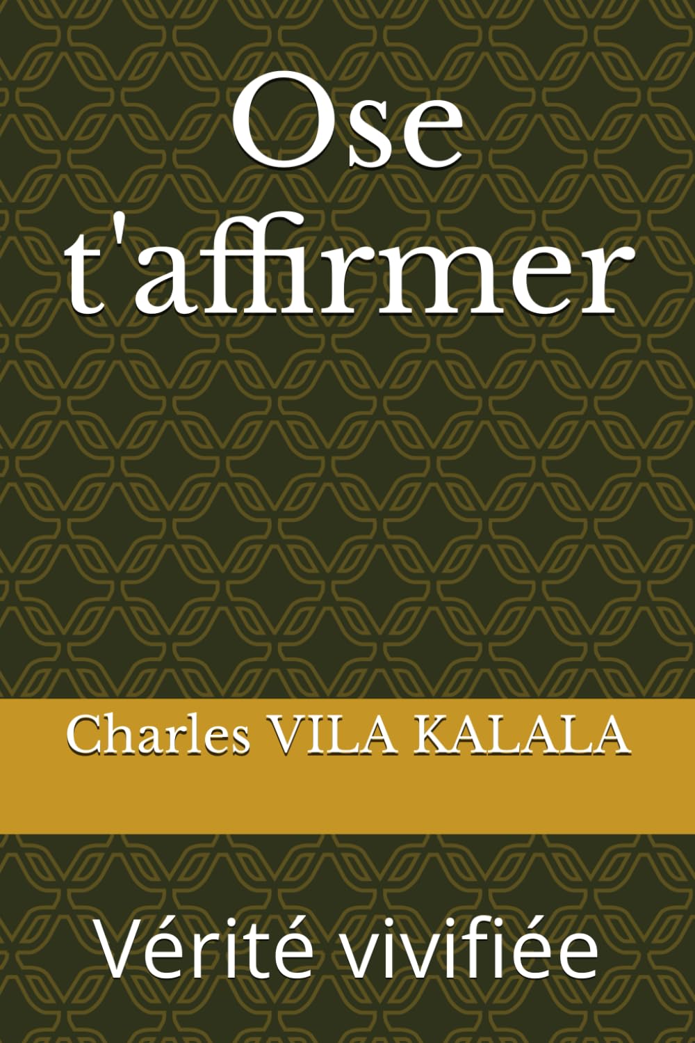 Ose t'affirmer: Vérité vivifiée book
