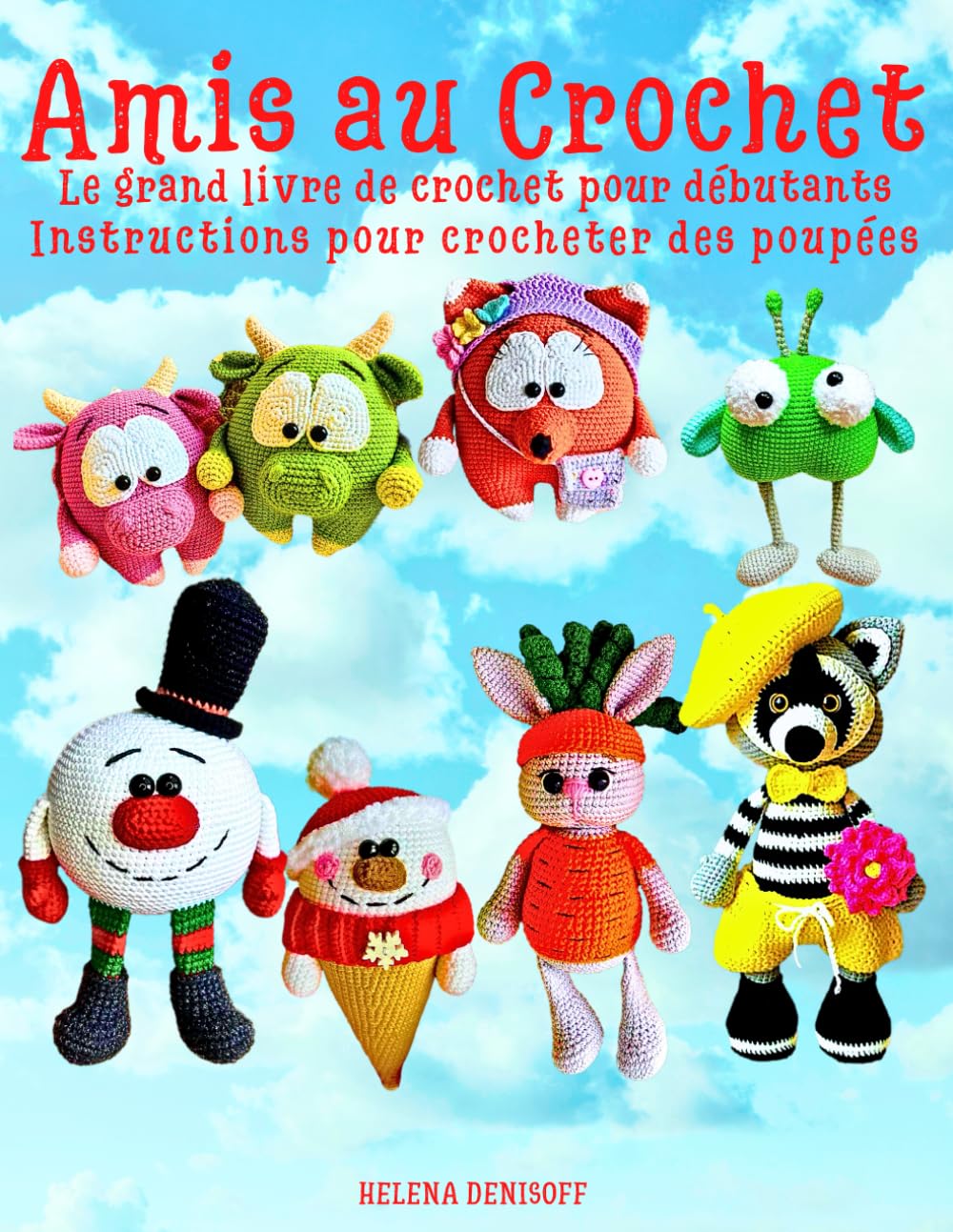 Amis au Crochet Le Grand Livre de Crochet pour Débutants: Instructions pour Crocheter des Poupées book