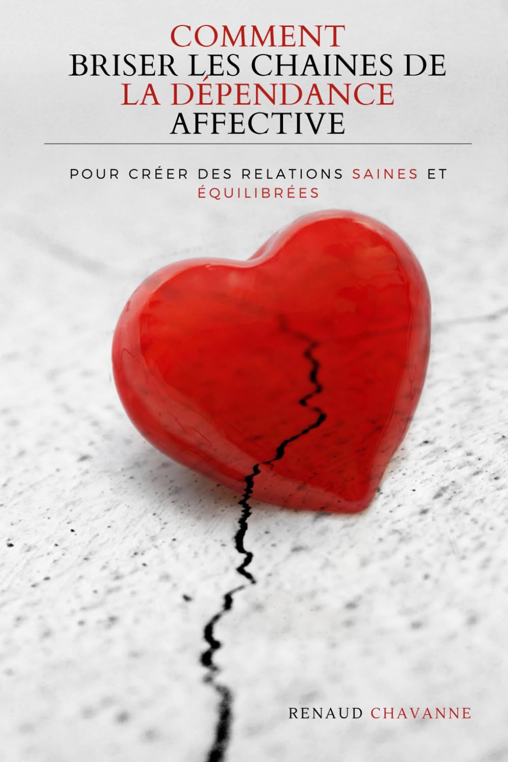 Comment briser les chaînes de la dépendance affective: Pour créer des relations saines et équilibrées book