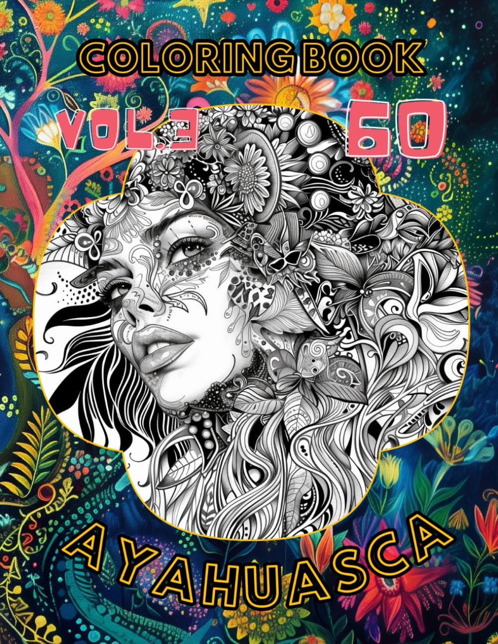 Ayahuasca Coloring Book: 60 Amazing Designs from Spiritual Journey into Self, Psychedelic Adventure for Adults, Vol.3 Hobbies & Crafts