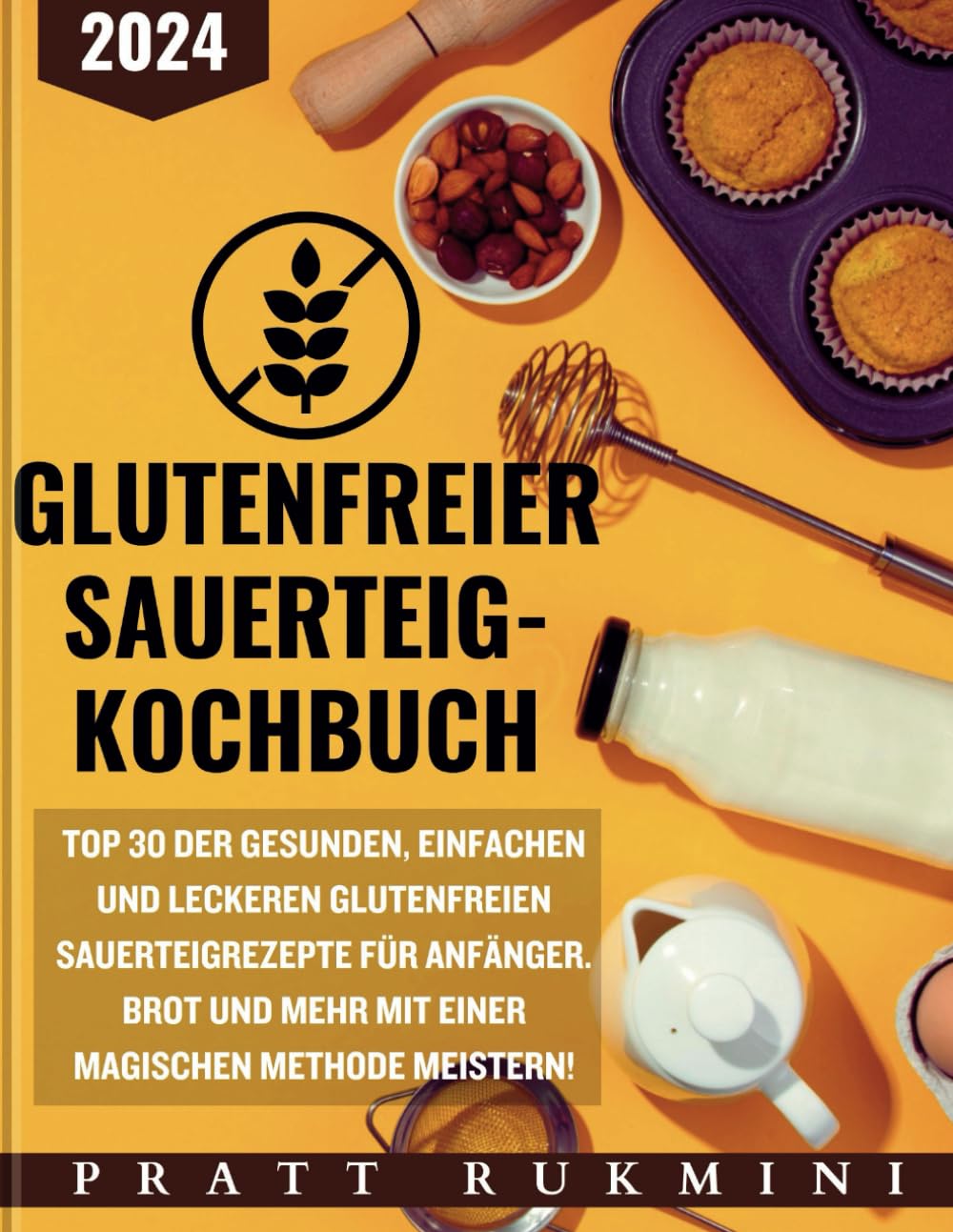Glutenfreier Sauerteig Kochbuch: Top 30 der gesunden, einfachen und leckeren glutenfreien Sauerteigrezepte für Anfänger. Brot und mehr mit einer magischen Methode meistern! Leisure, Home & Garden