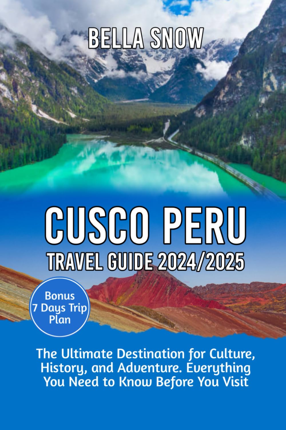 CUSCO PERU TRAVEL GUIDE 2024/2025: The Ultimate Destination for Culture, History, and Adventure. Everything You Need to Know Before You Visit Travelogues