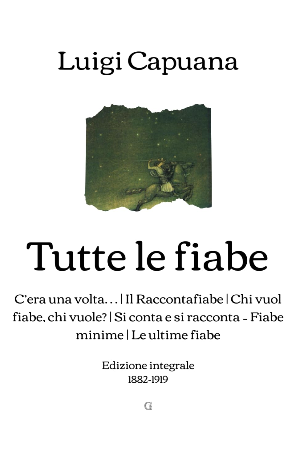 Tutte le fiabe: C’era una volta… | Il Raccontafiabe | Chi vuol fiabe, chi vuole? | Si conta e si racconta – Fiabe minime | Le ultime fiabe (Edizione integrale, 1882-1919) book