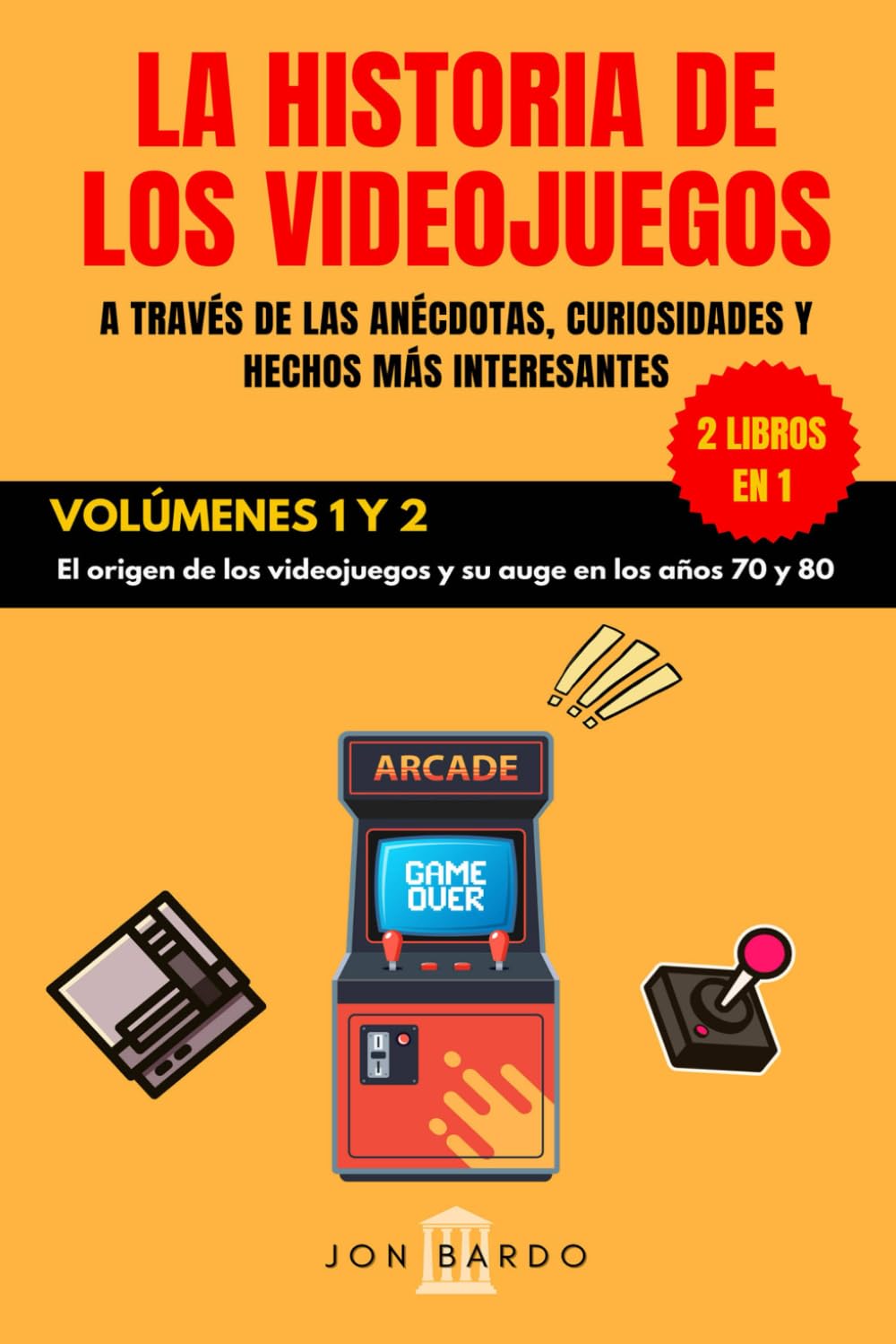 2 LIBROS EN 1: LA HISTORIA DE LOS VIDEOJUEGOS A TRAVÉS DE LAS ANÉCDOTAS, CURIOSIDADES Y HECHOS MÁS INTERESANTES – VOLÚMENES 1 Y 2: El origen de los videojuegos y su auge en los años 70 y 80 book