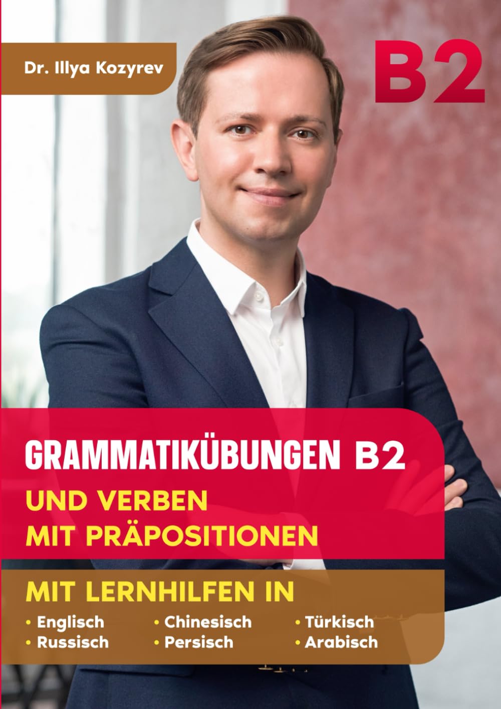 Grammatikübungen B2: und Verben mit Präpositionen mit Lernhilfen in Englisch, Russisch, Chinesisch, Persisch, Türkisch und Arabisch Social Sciences