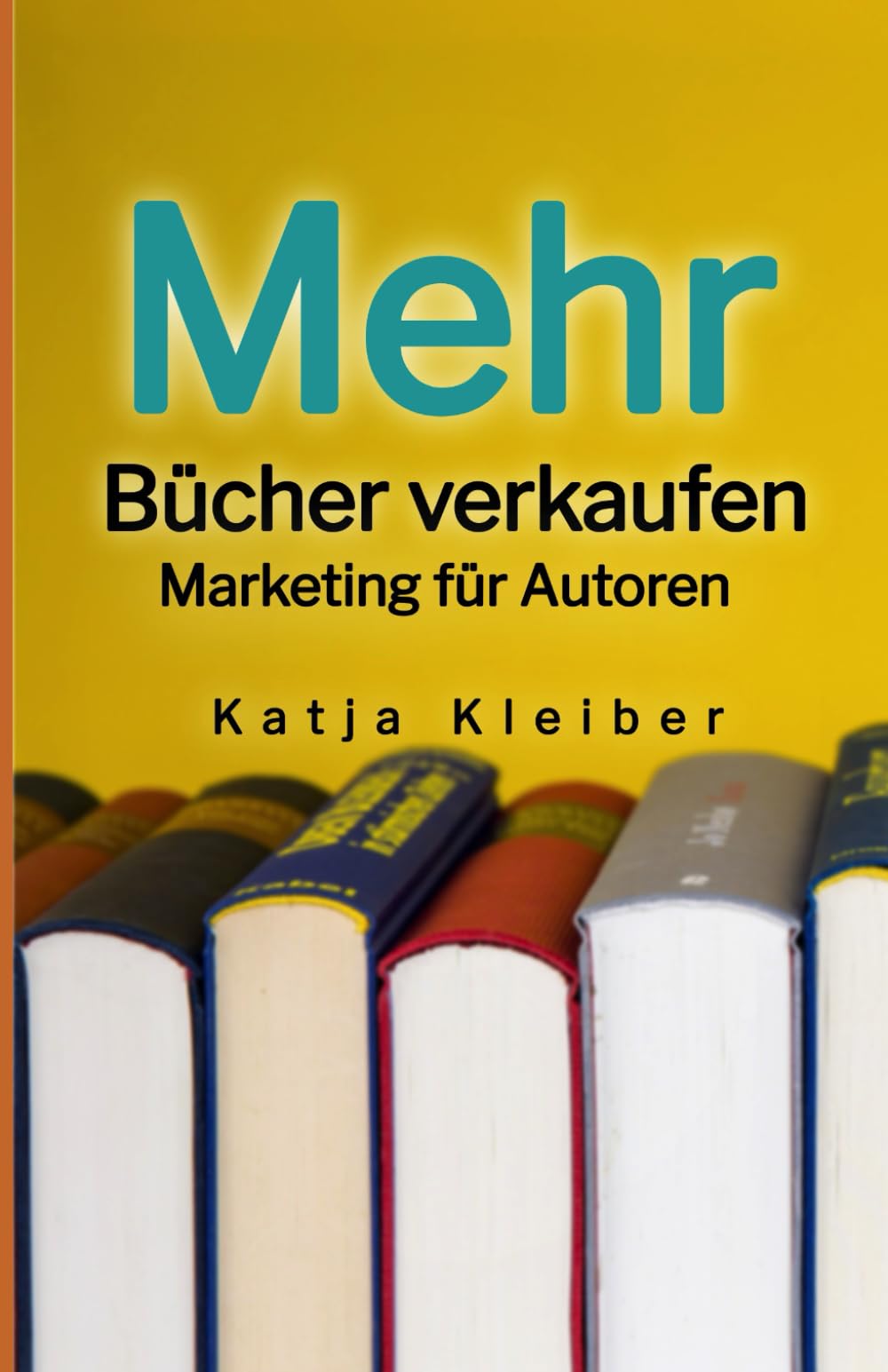 Mehr Bücher verkaufen: Marketing für Autoren Business, Finance & Career