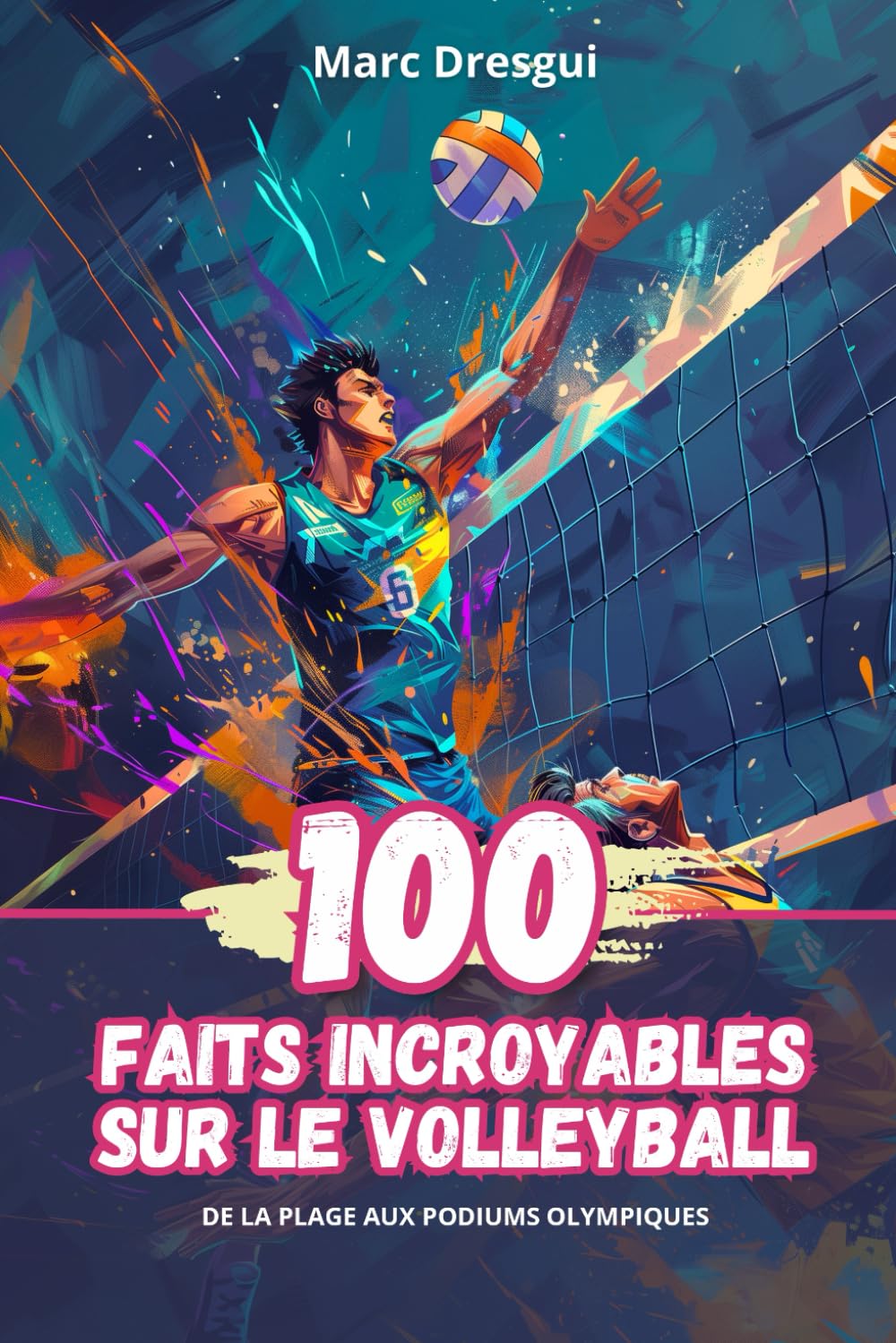 100 Faits Incroyables sur le Volleyball: De la Plage aux Podiums Olympiques book