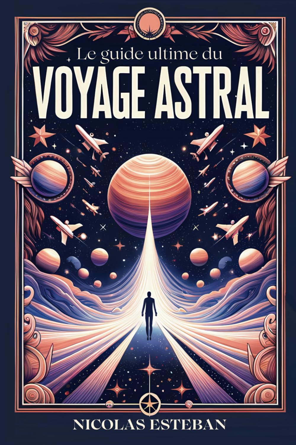Le Guide Ultime du Voyage Astral: Atteignez l'éveil et la guérison, Voyagez dans le temps et l'espace en toute sécurité book