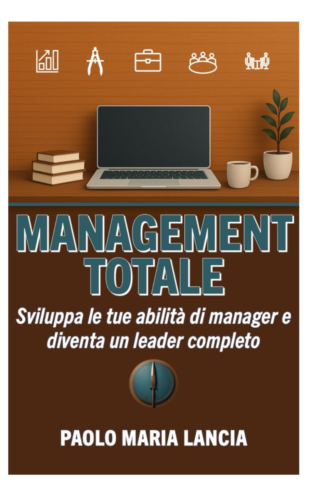 Management totale: Sviluppa le tue abilità di manager e diventa un leader completo (Tattica, Strategia e Management, Band 4) Business, Finance & Career