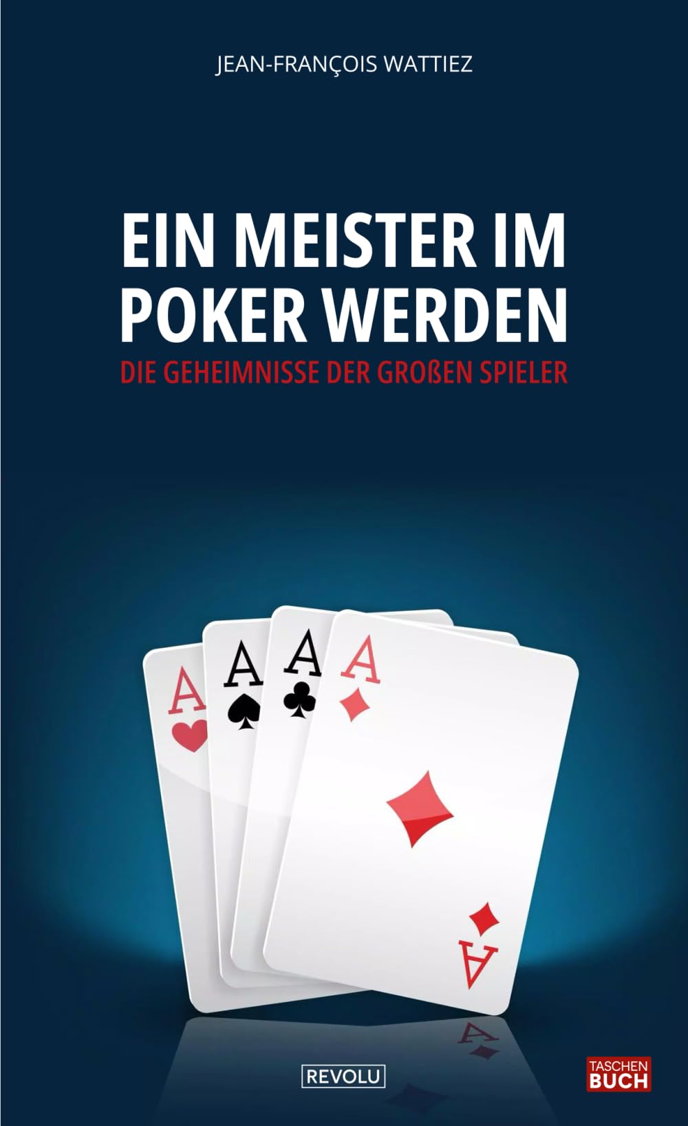 Ein Meister im Poker werden: Die Geheimnisse der großen Spieler Leisure & Fun