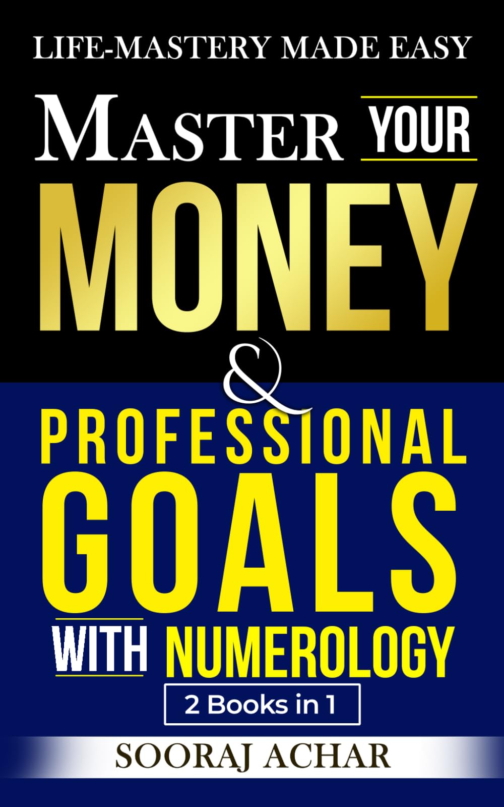 Master Your Money And Professional Goals With Numerology: "2 Books in 1" - Life-Mastery Made Easy (Achieve Life-Mastery with the NUMEROLOGY Bundle, Band 3) Business, Finance & Career