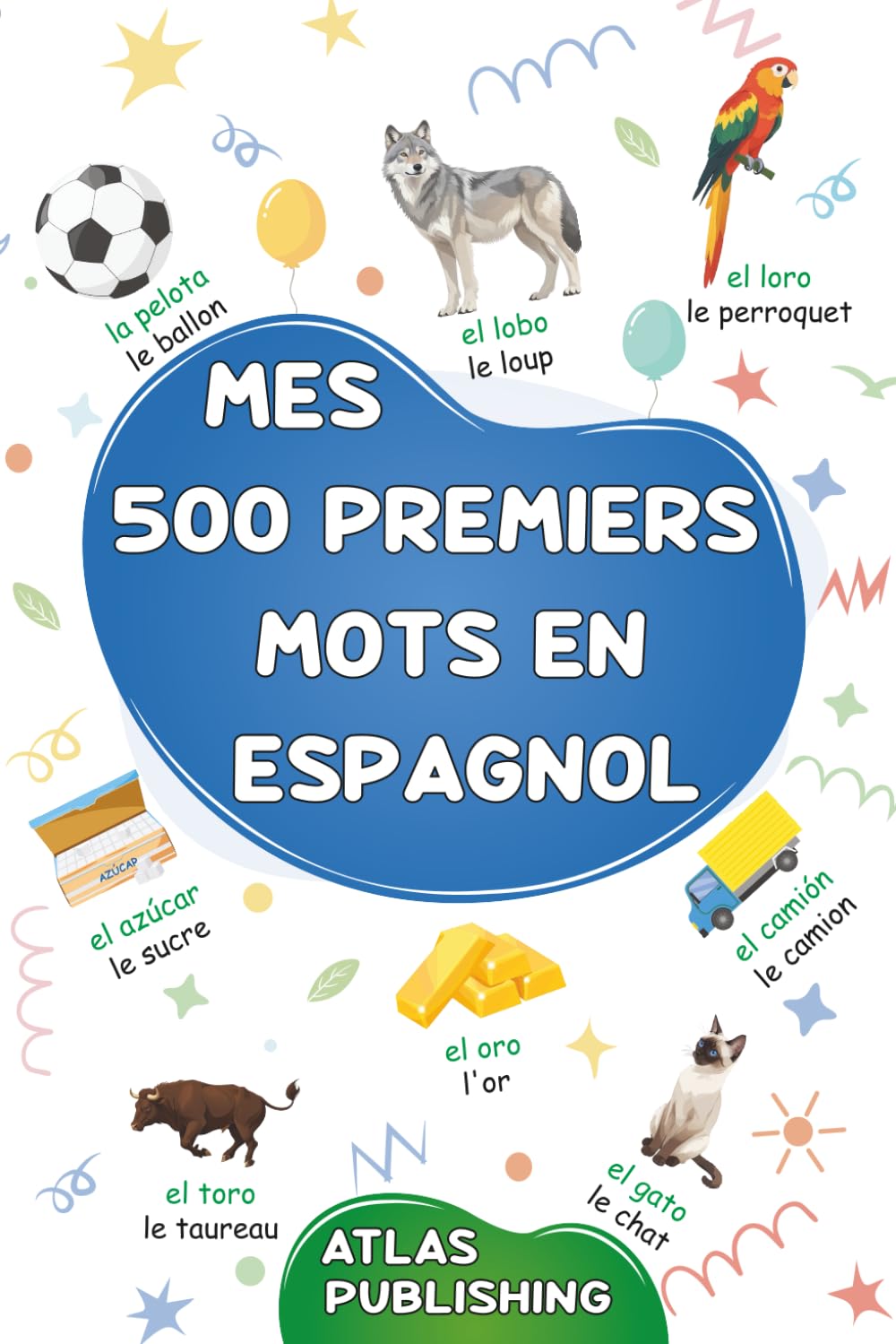 Mes 500 premiers mots en Espagnol: Mon premier imagier bilingue Espagnol Français - Dictionnaire visuel avec 500 mots illustrés sur les thèmes du ... l’Espagnol aux enfants et adultes débutants Reference Books