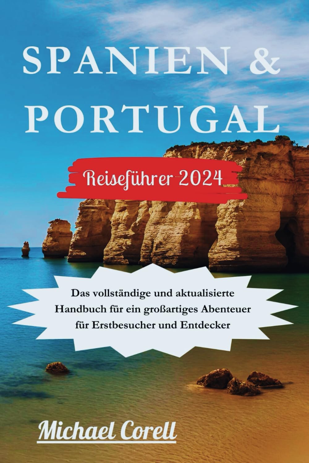 SPANIEN & PORTUGAL REISEFÜHRER 2024: Das vollständige und aktualisierte Handbuch für ein großartiges Abenteuer für Erstbesucher und Entdecker book