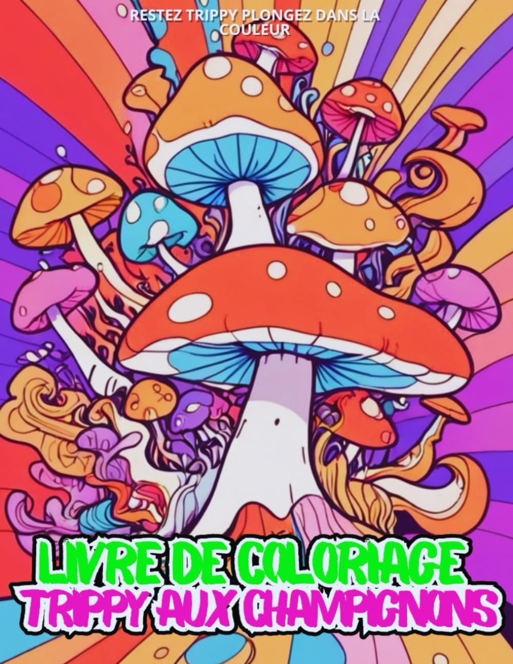 Livre de coloriage Trippy aux champignons cool pour adultes: Stay Madness Keep It Fun Laissez libre cours à votre imagination avec des images ... psychédéliques dans ce voyage à colorier book