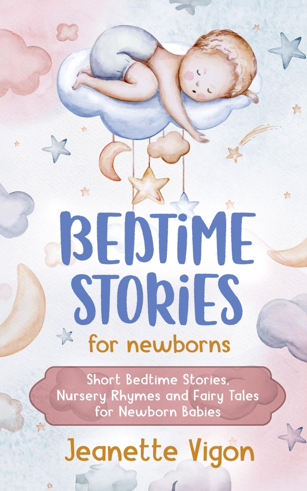 Bedtime Stories for Newborns: Short Bedtime Stories, Nursery Rhymes and Fairy Tales for Newborn Babies book