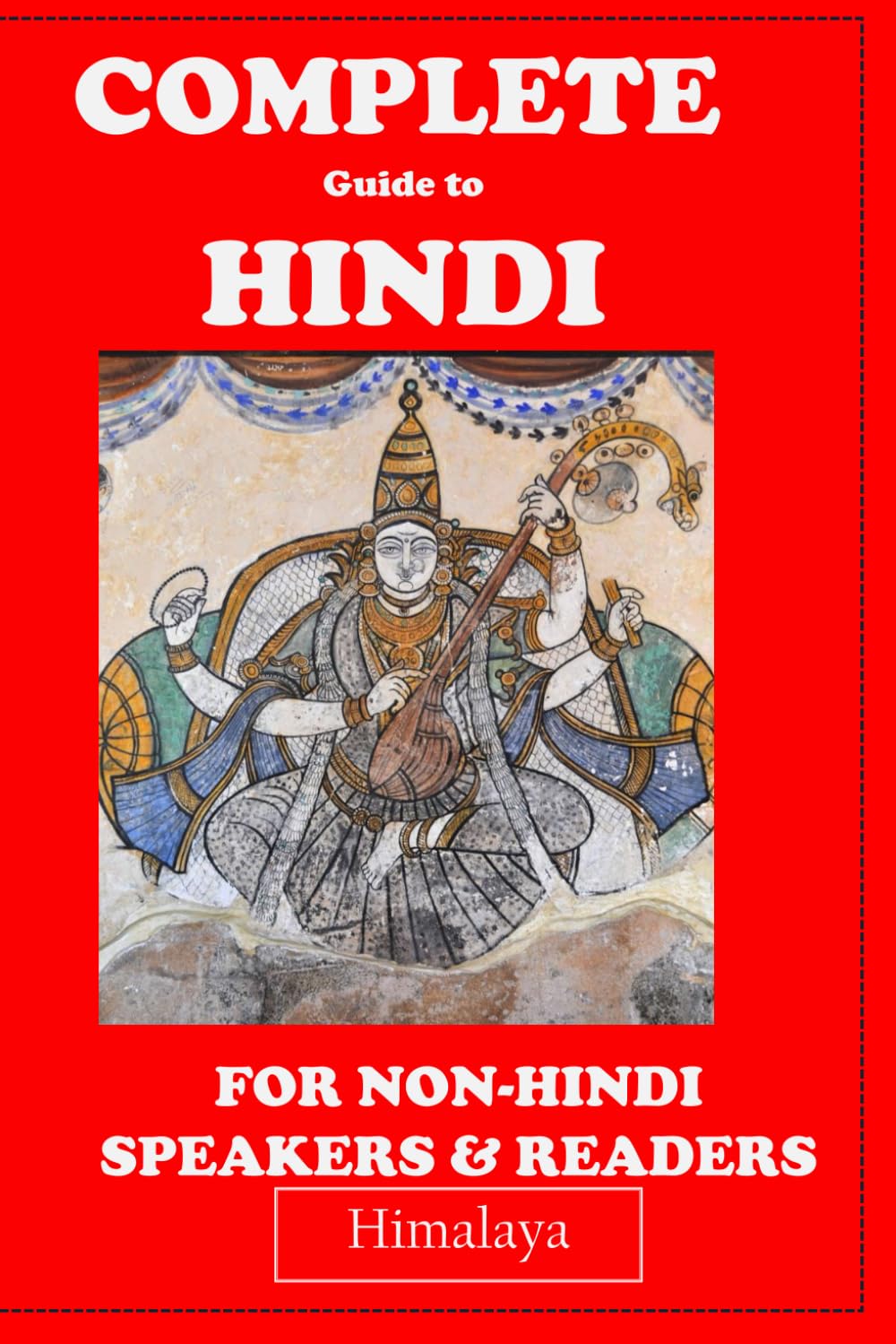 Complete Guide to Hindi: For Non-Hindi speakers and Readers - Beginner to Advanced Foreign Languages ​​& Dictionaries