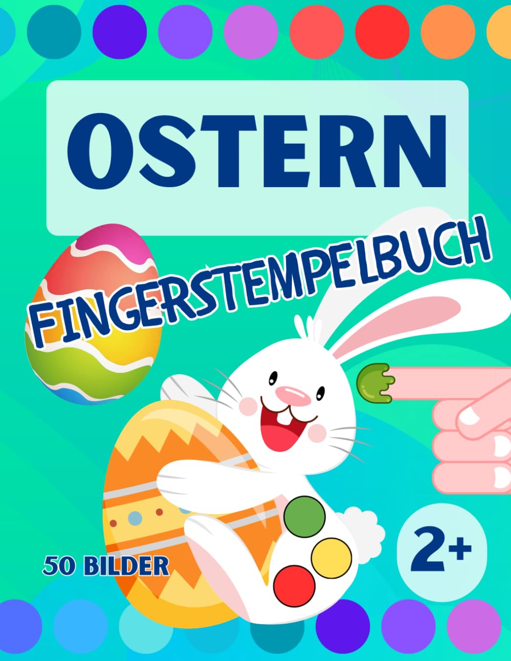 Ostern Fingerstempelbuch für Kinder ab 2 Jahren: 50 Bilder zum Fingerstempeln, Malen, Kritzeln, Basteln, Ausschneiden für Mädchen und Jungen ... (Fingerstempelbücher für Kinder ab 2 Jahren) Non-fiction