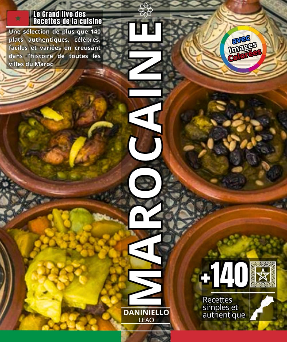 Le grand livre des recettes de la cuisine Marocaine: Une sélection de plus que 140 plats authentiques, célèbres, faciles et variées en creusant dans l’histoire de toutes les villes du Maroc book