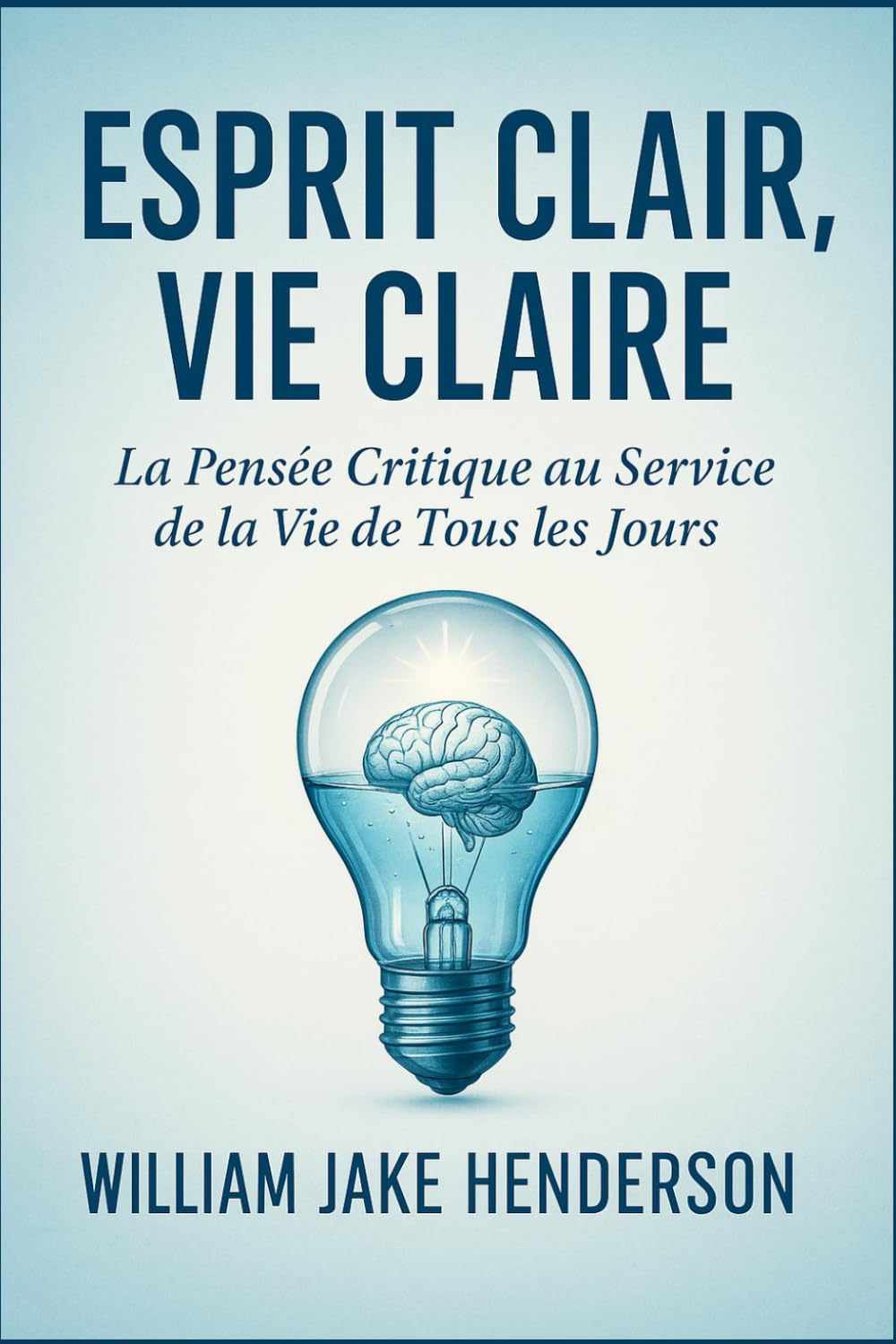 ESPRIT CLAIR, VIE CLAIRE: La Pensée Critique au Service de la Vie de Tous les Jours book