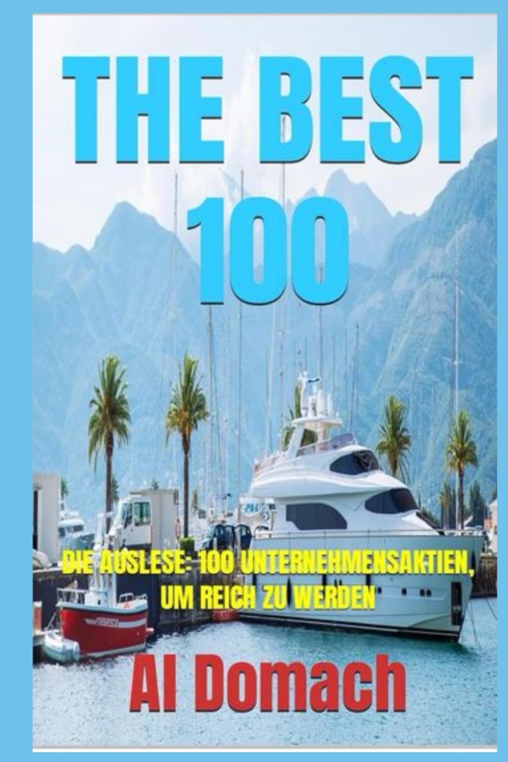 THE BEST 100: DIE AUSLESE: 100 UNTERNEHMENSAKTIEN, UM REICH ZU WERDEN Business, Finance & Career