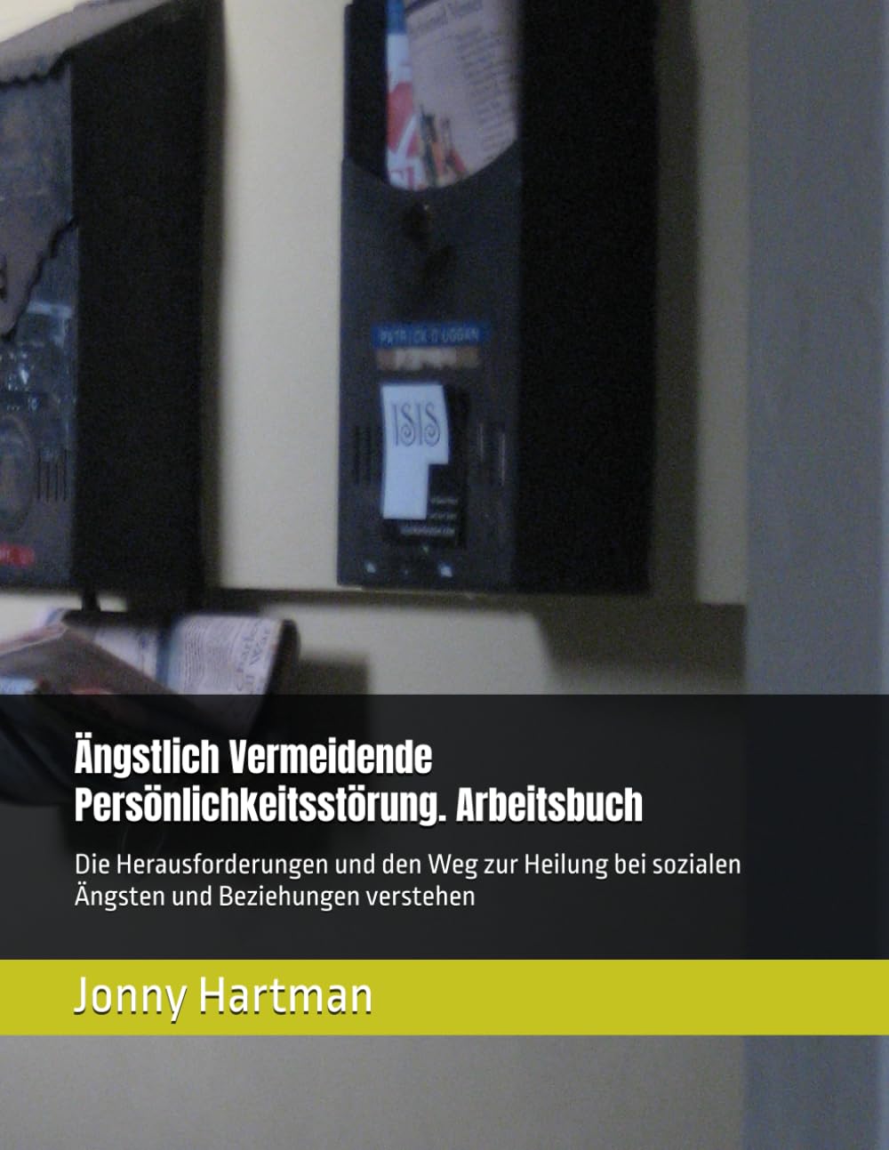 Ängstlich Vermeidende Persönlichkeitsstörung. Arbeitsbuch: Die Herausforderungen und den Weg zur Heilung bei sozialen Ängsten und Beziehungen verstehen Psychology