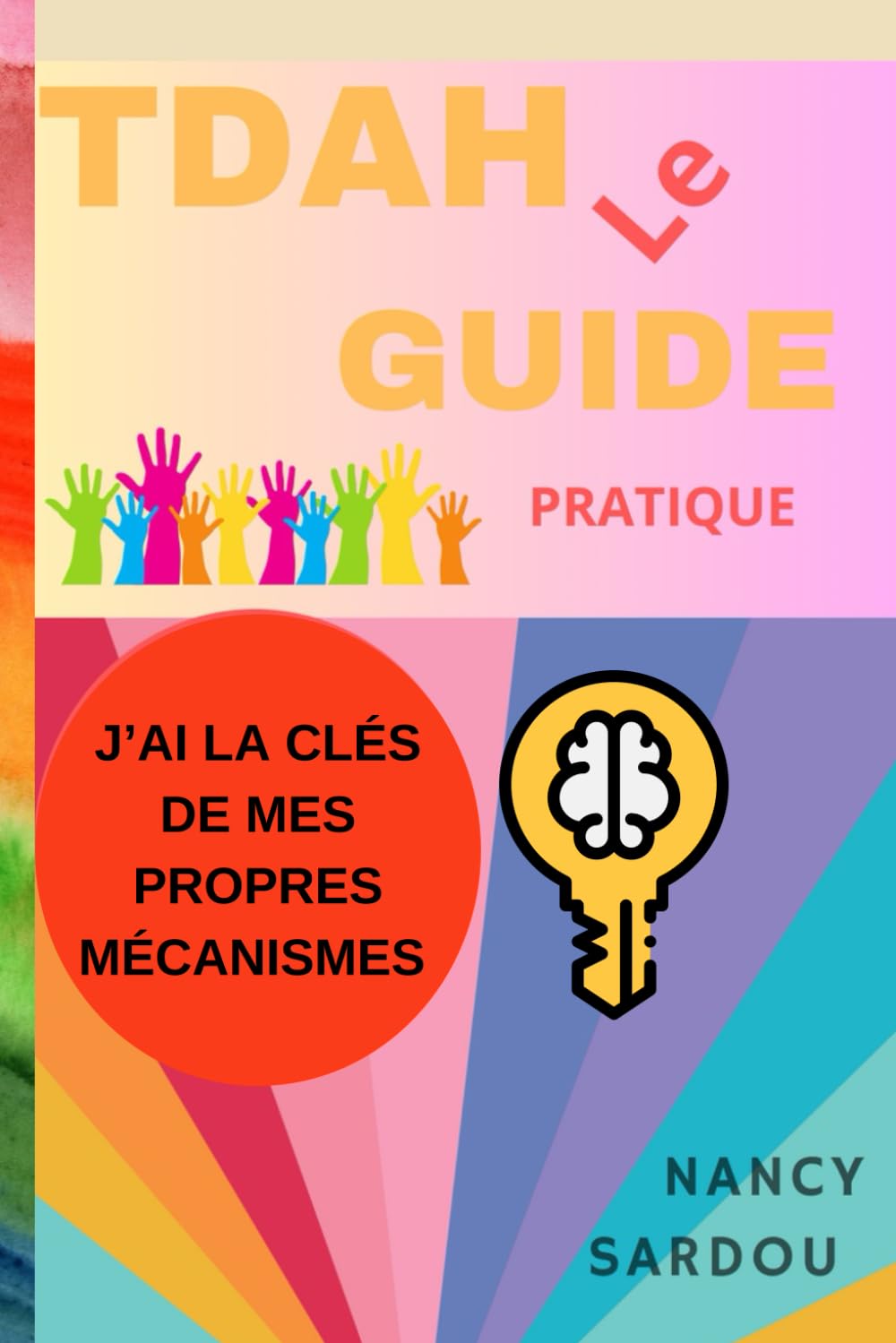 TDAH: le guide pratique: Apprendre à gérer son TDAH pour en faire une force book