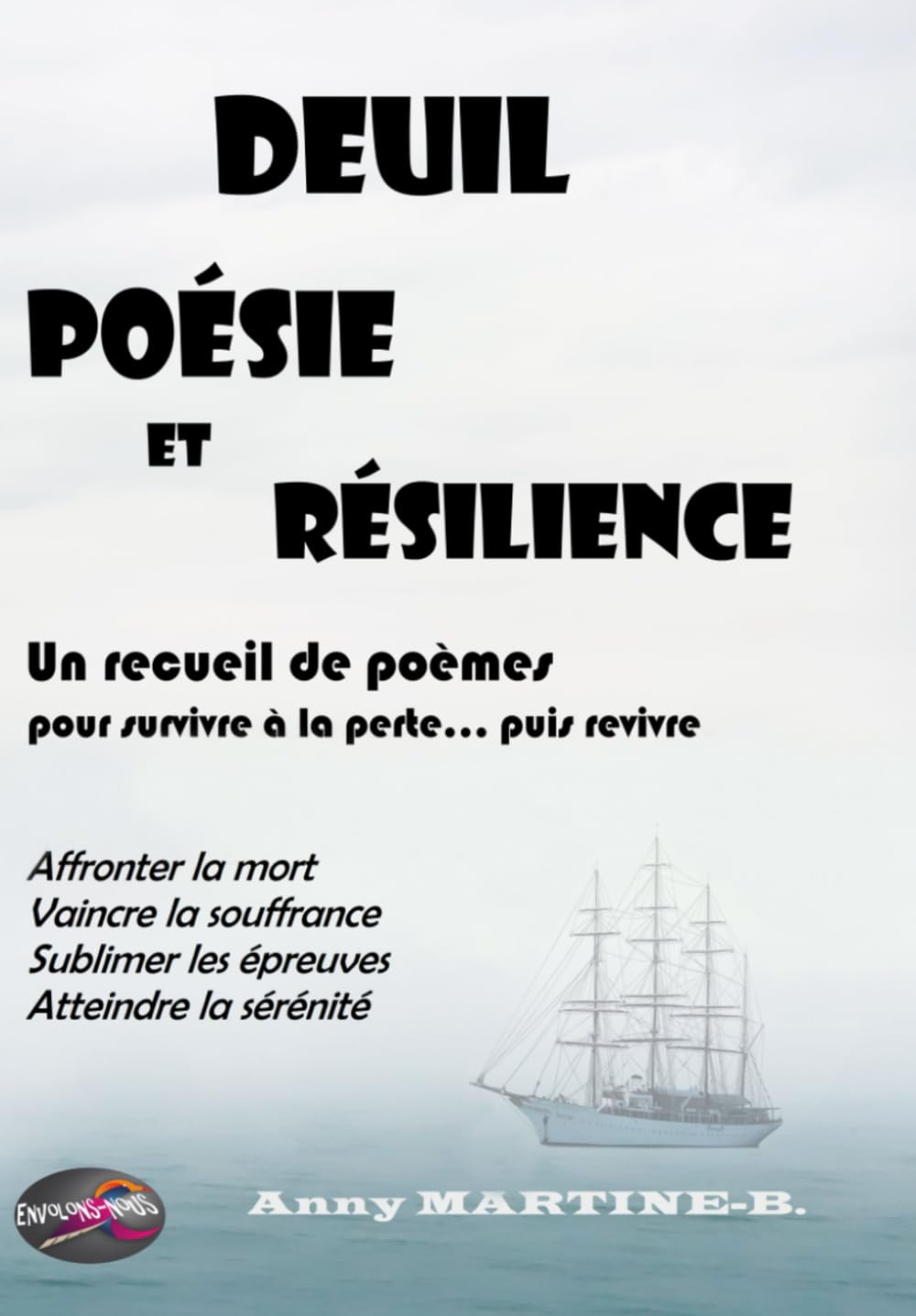 DEUIL, POÉSIE ET RÉSILIENCE - Un recueil de poèmes pour survivre à la perte puis revivre: Affronter la mort, vaincre la souffrance, sublimer les épreuves, atteindre la sérénité book